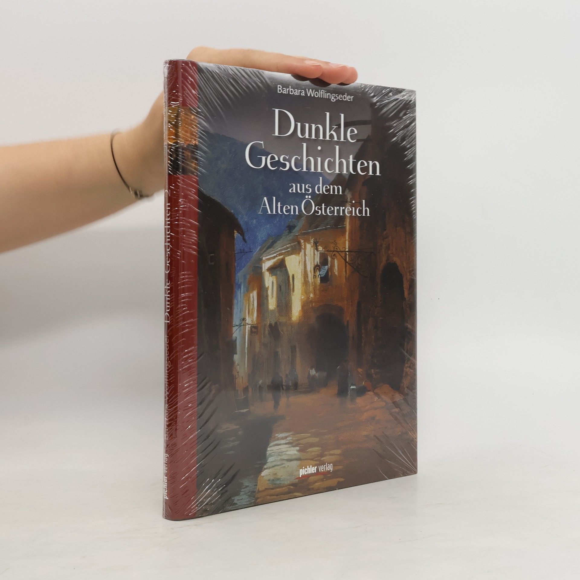 Barbara Wolflingseder Dunkle Geschichten aus dem Alten Österreich