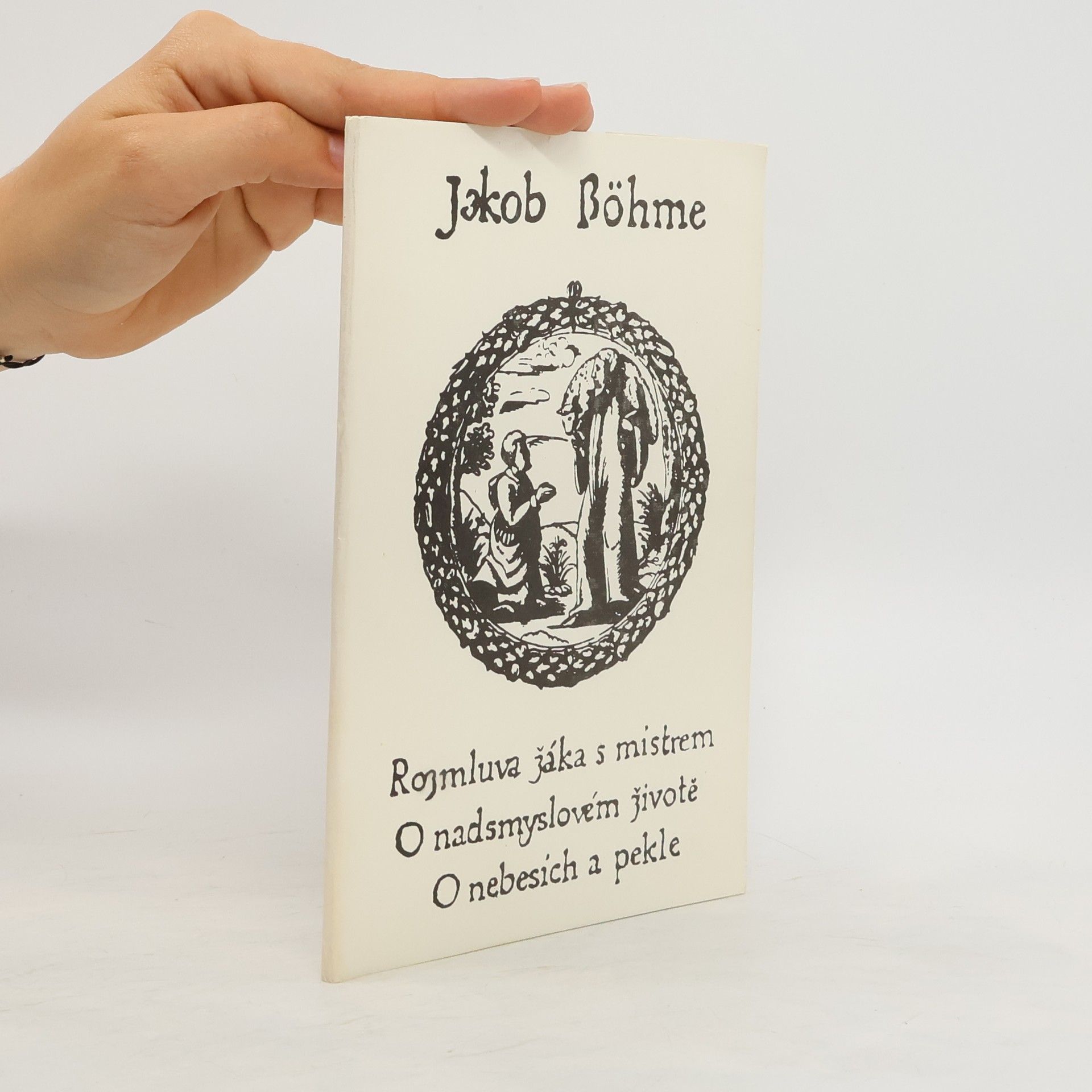 Jakob Böhme Rozmluva žáka s mistrem o nadsmyslovém životě o nebesích a pekle