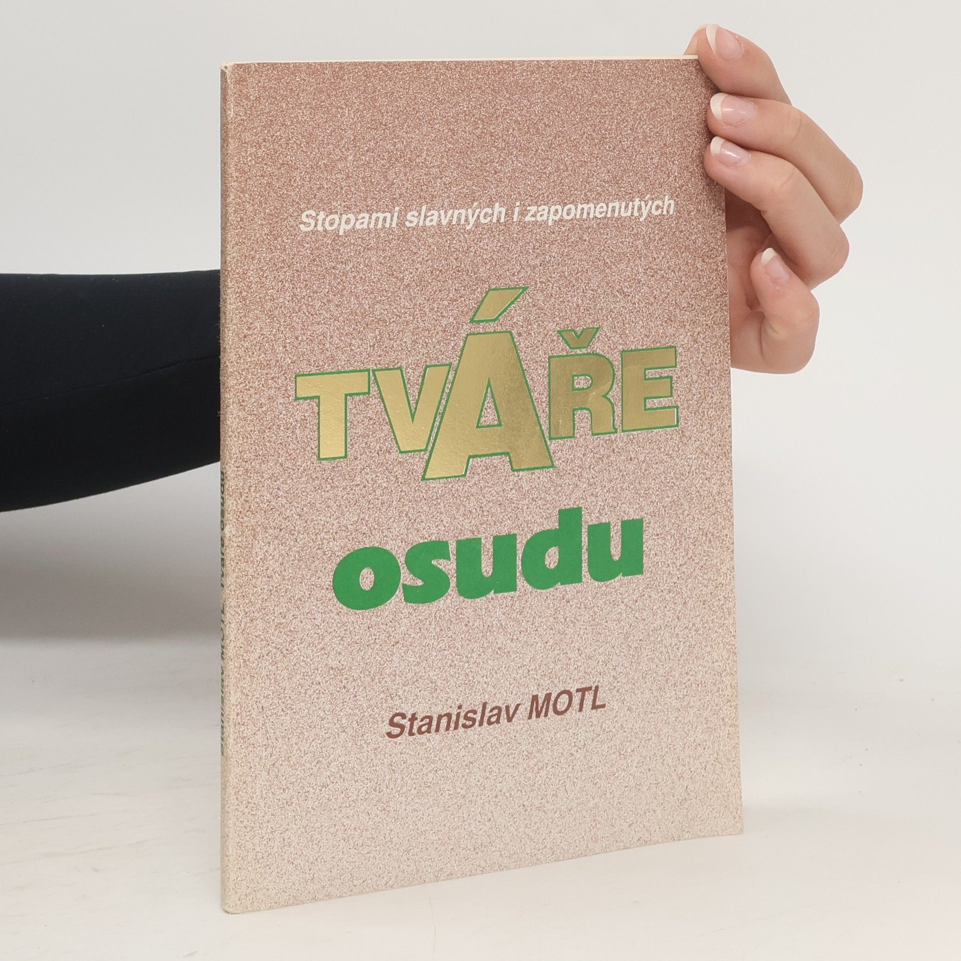 Stanislav Motl Tváře osudu : [stopami slavných i zapomenutých]