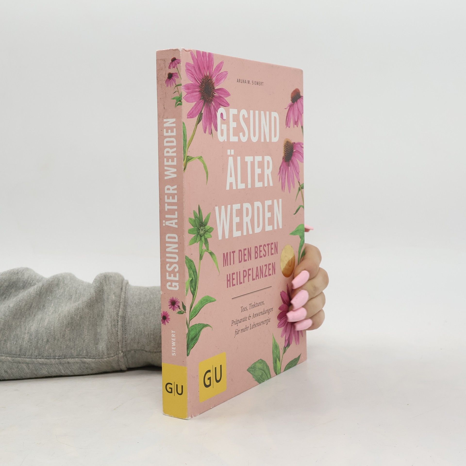 Aruna M. Siewert Gesund älter werden mit den besten Heilpflanzen