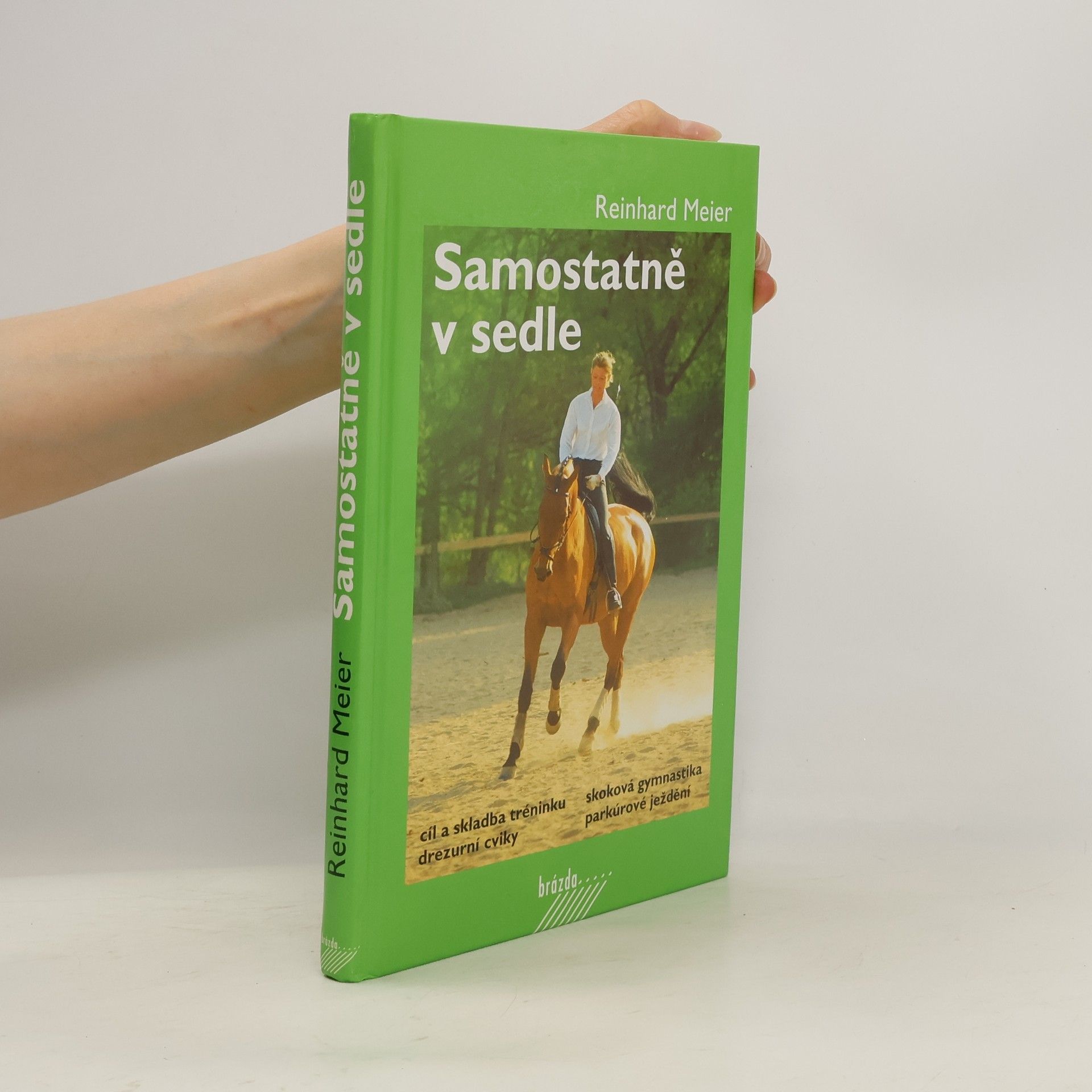 Reinhard Meier Samostatně v sedle : cíl a skladba tréninku, drezurní cviky, skoková gymnastika, parkúrové ježdění