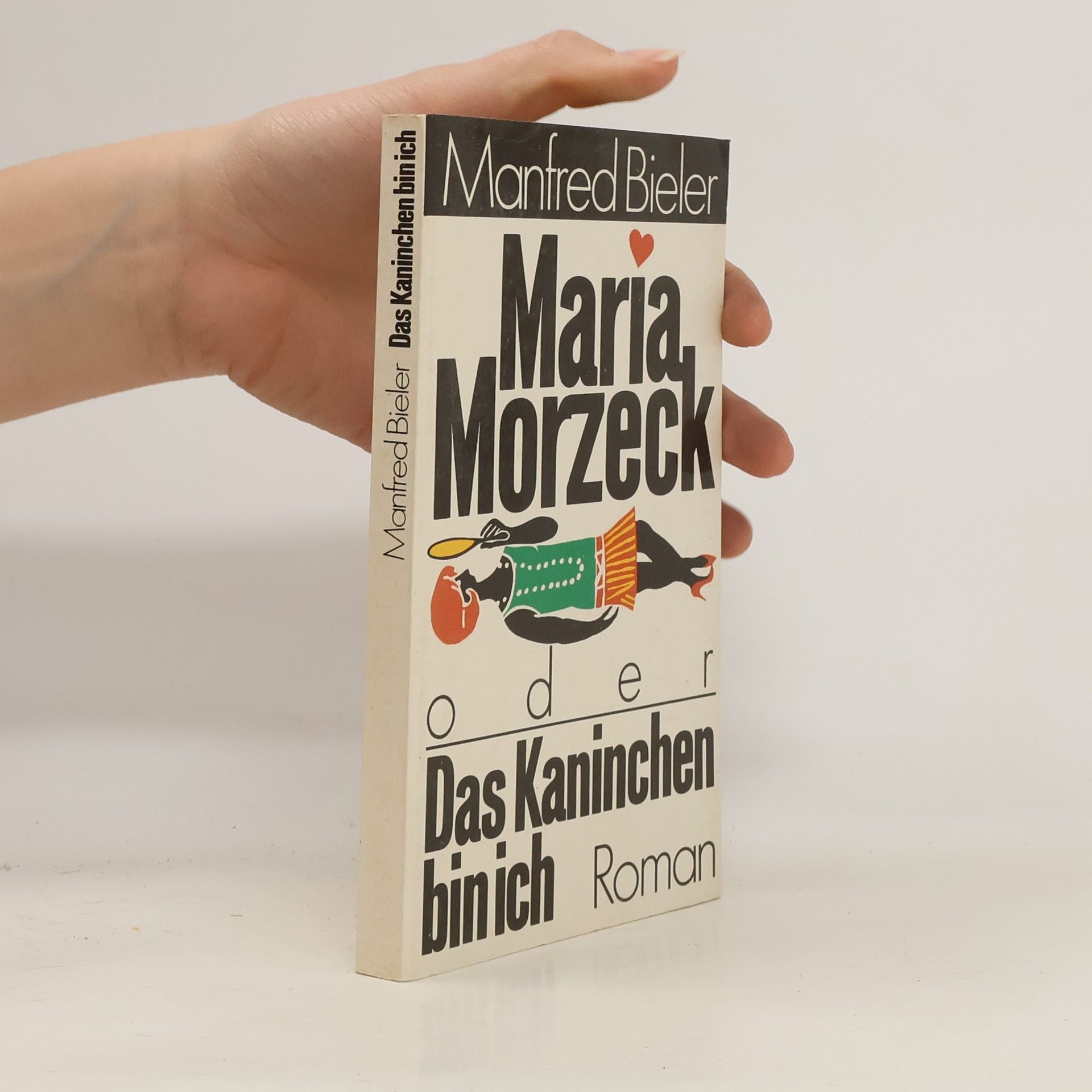 Manfred Bieler Maria Morzeck oder Das Kaninchen bin ich. Roman