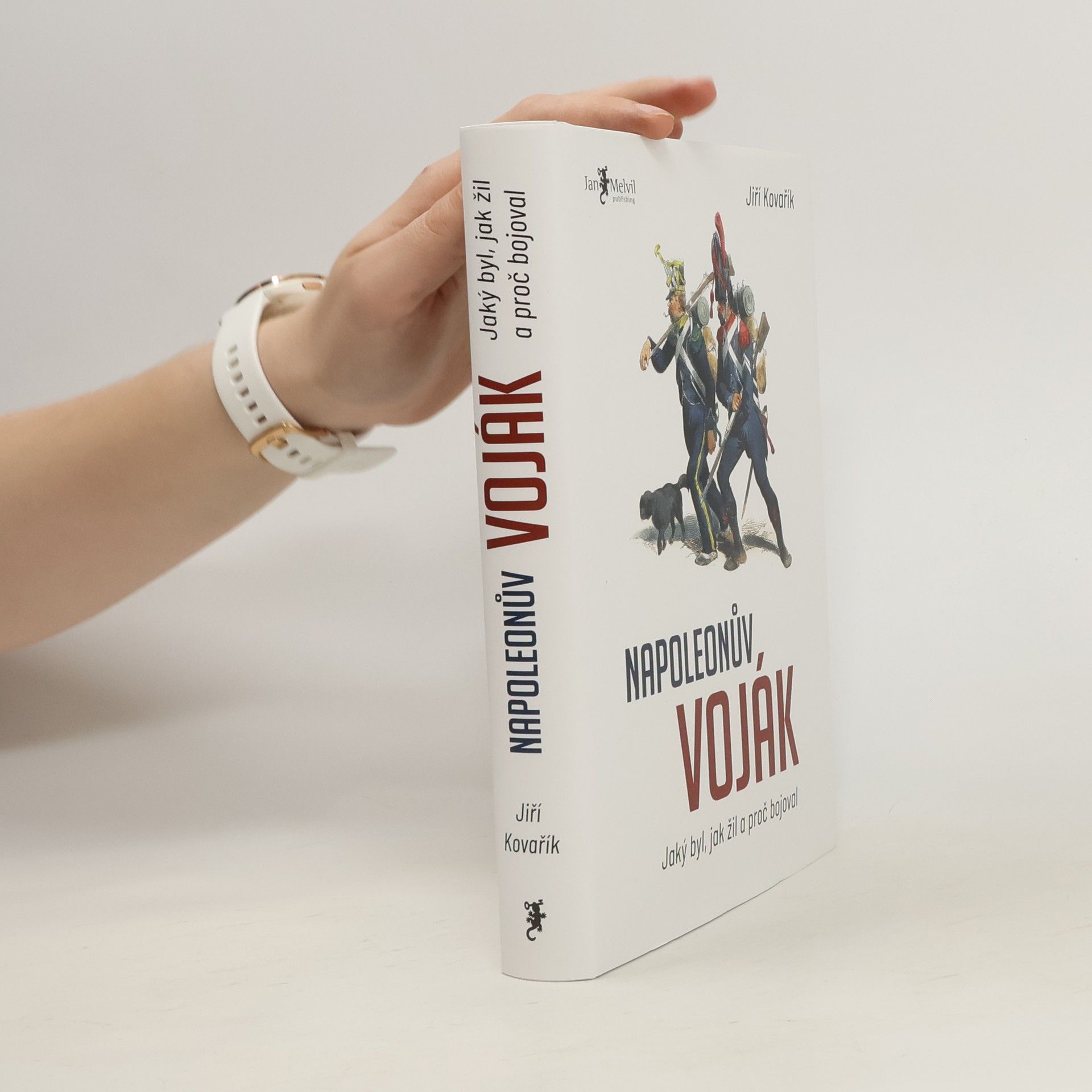 Jiří Kovařík Napoleonův voják: Jaký byl, jak žil a proč bojoval