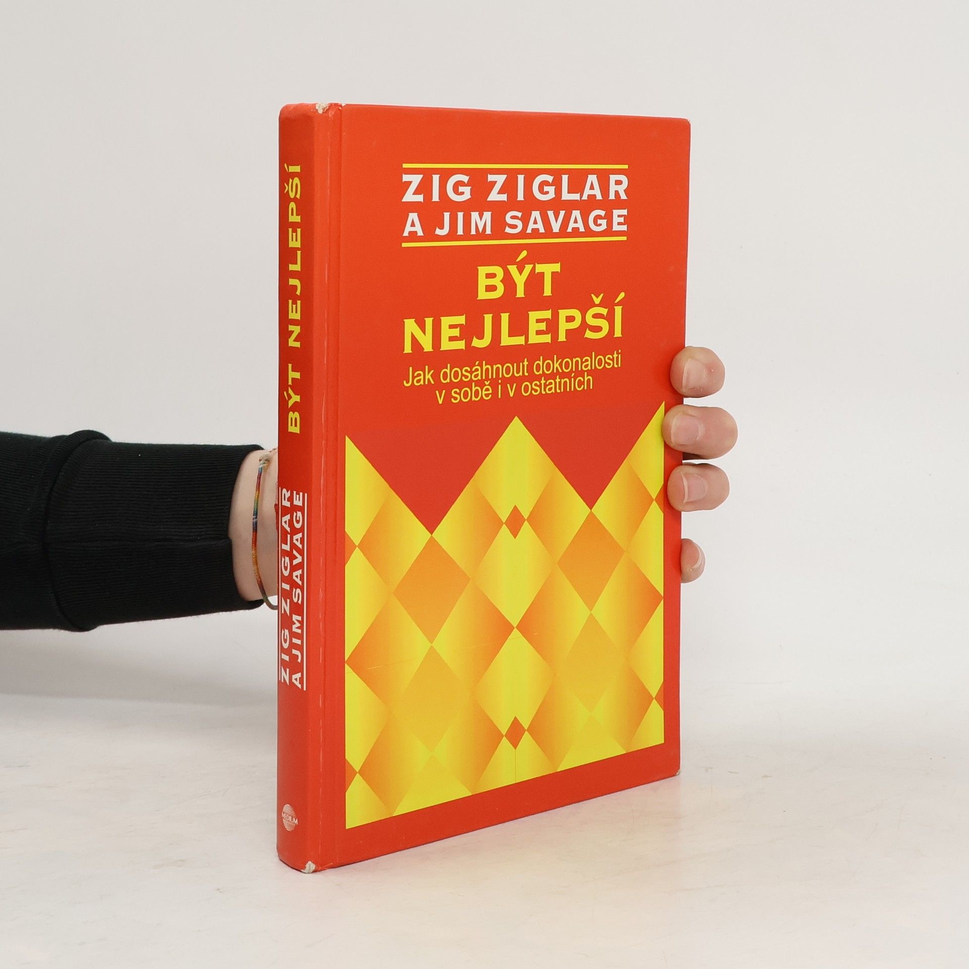 Zig Ziglar Být nejlepší. Jak dosáhnout dokonalosti v sobě i v ostatních