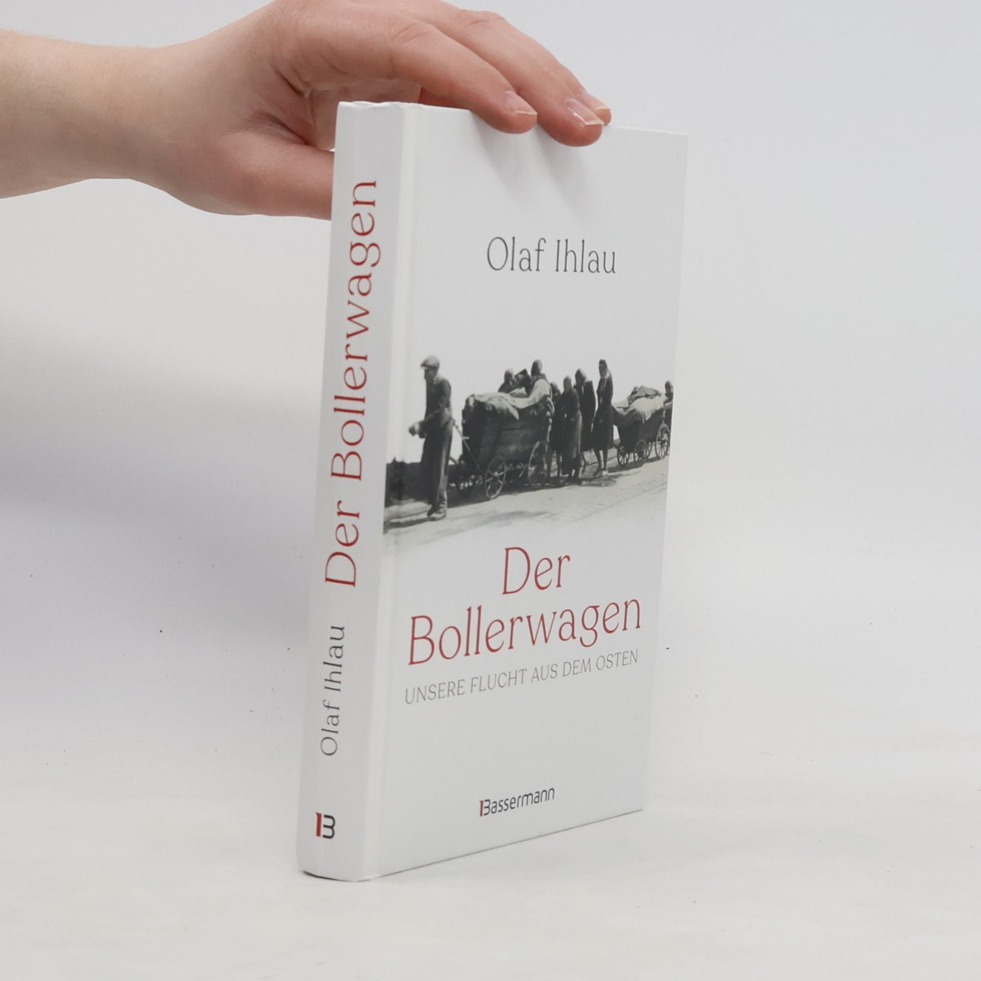 Olaf Ihlau Der Bollerwagen. Unsere Flucht aus dem Osten