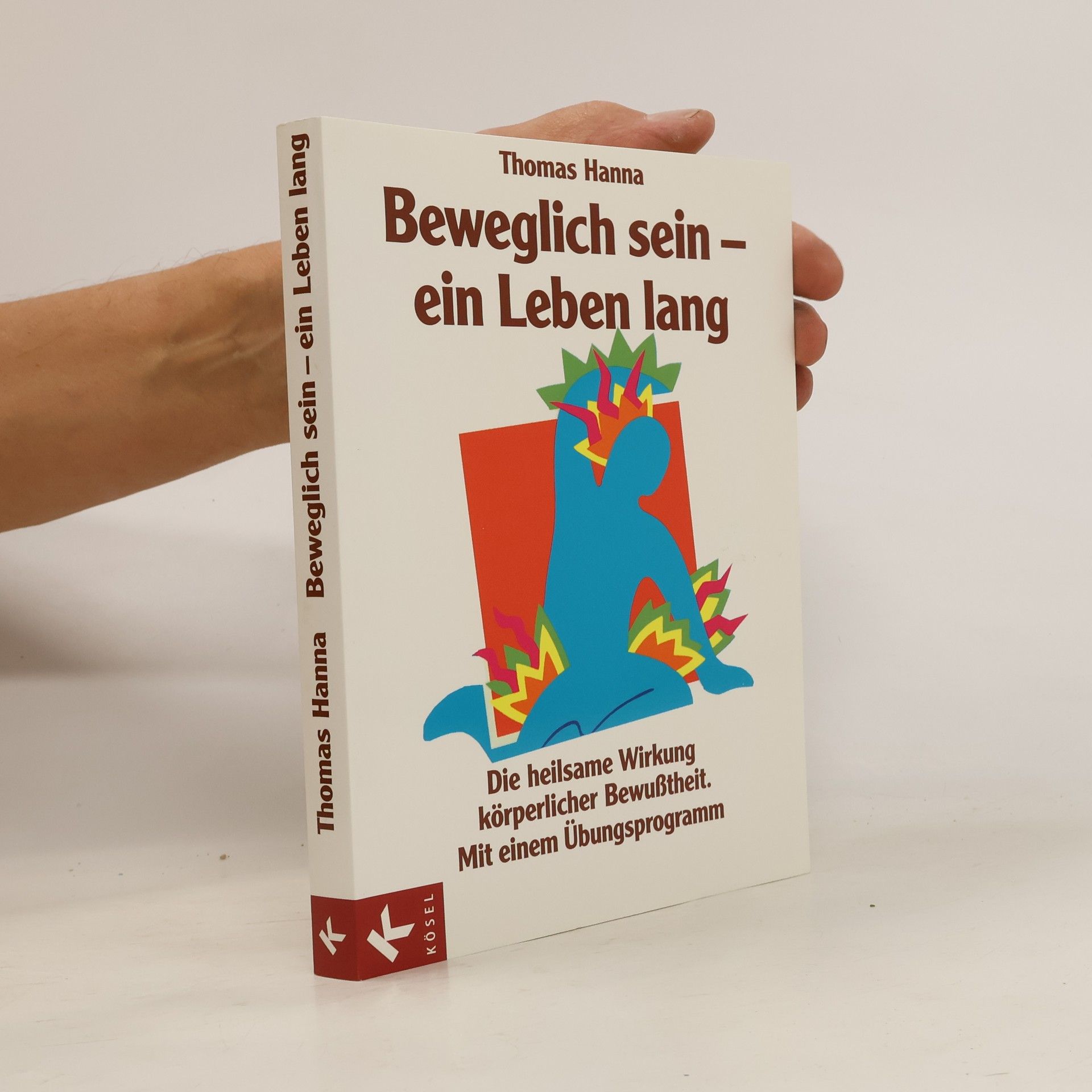 Thomas Hanna Beweglich sein - ein Leben lang