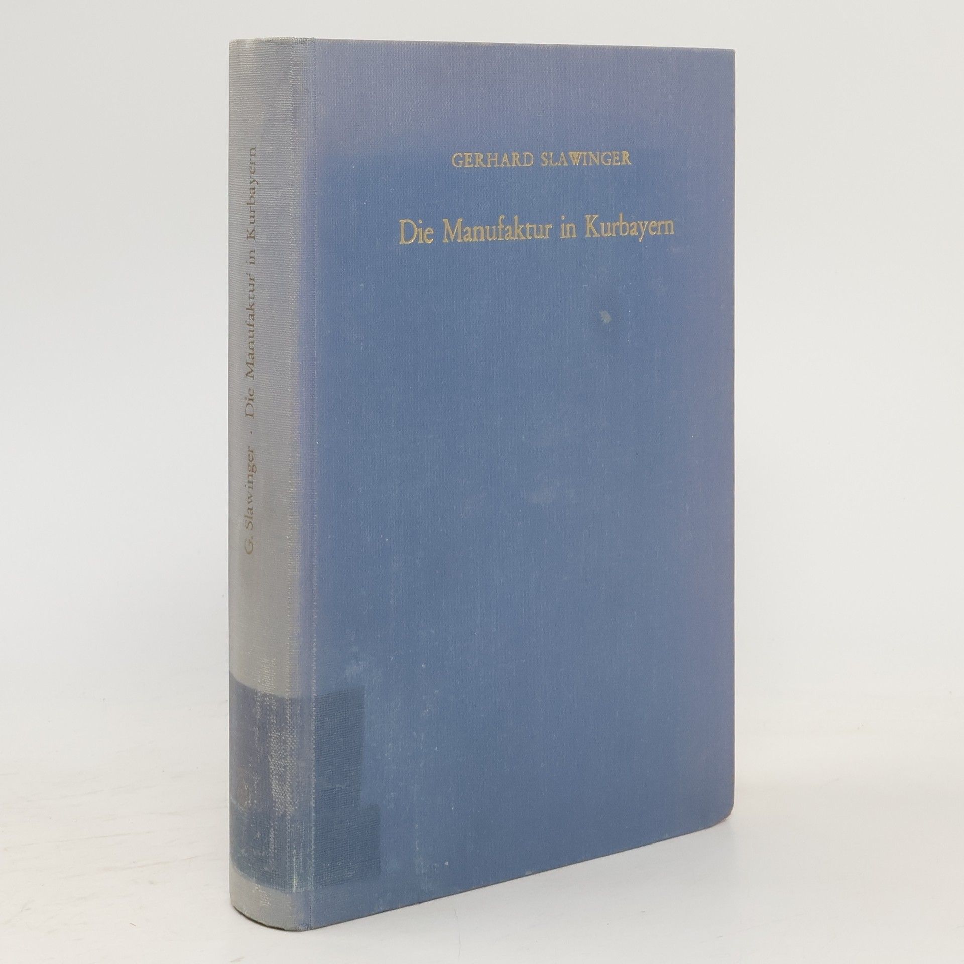 Gerhard Slawinger Die Manufaktur in Kurbayern