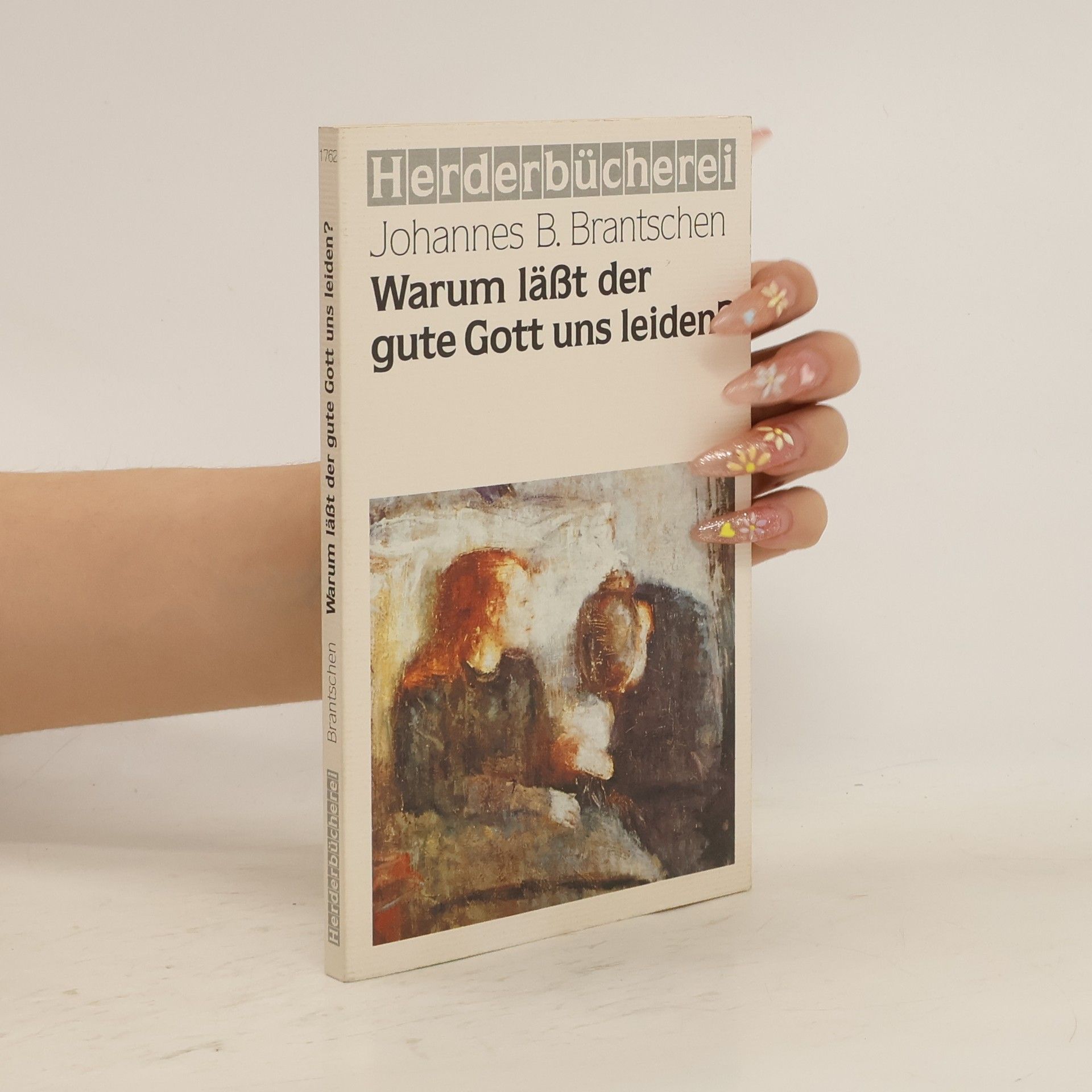 Johannes B. Brantschen Warum läßt der gute Gott uns leiden?.