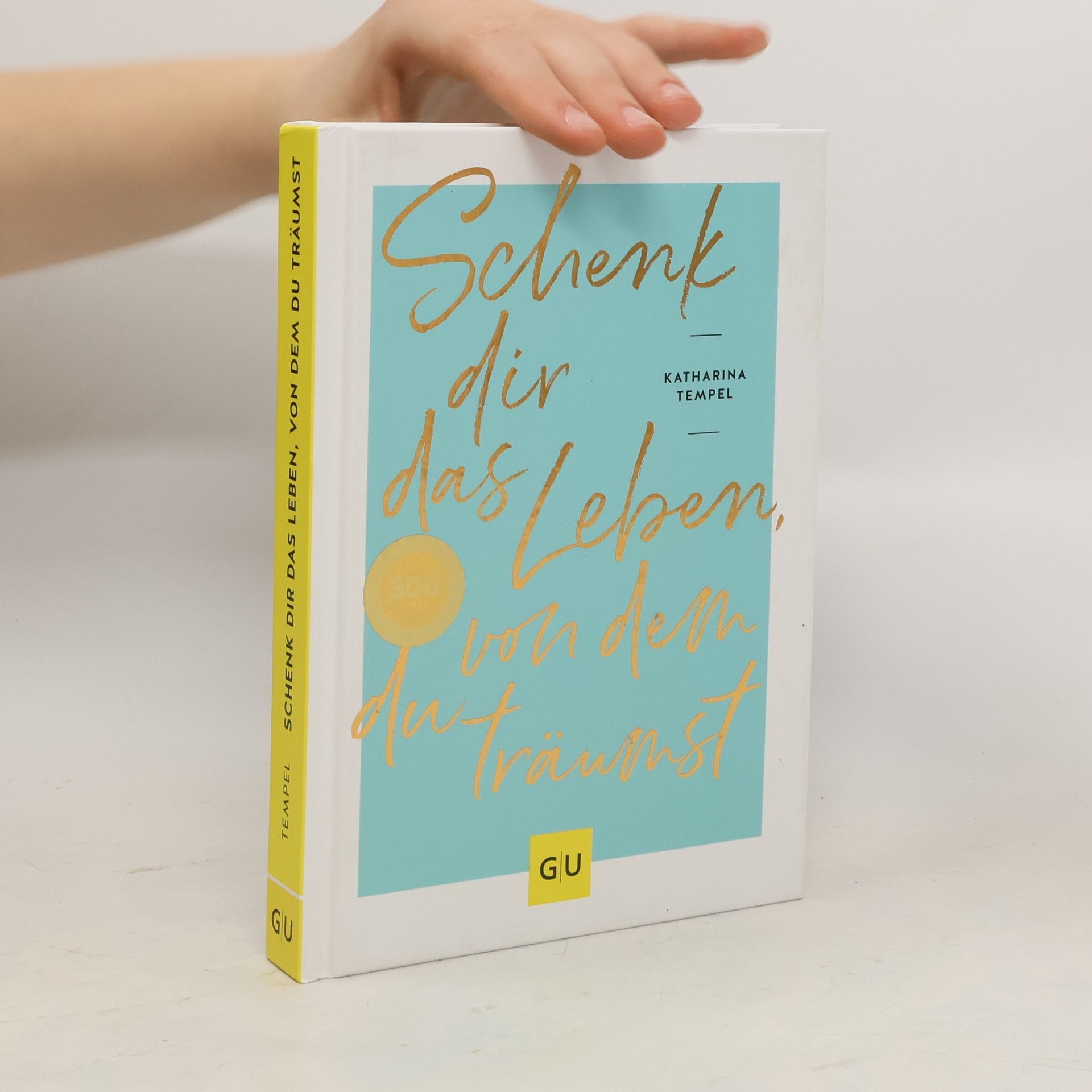 Katharina Tempel Schenk dir das Leben, von dem du träumst