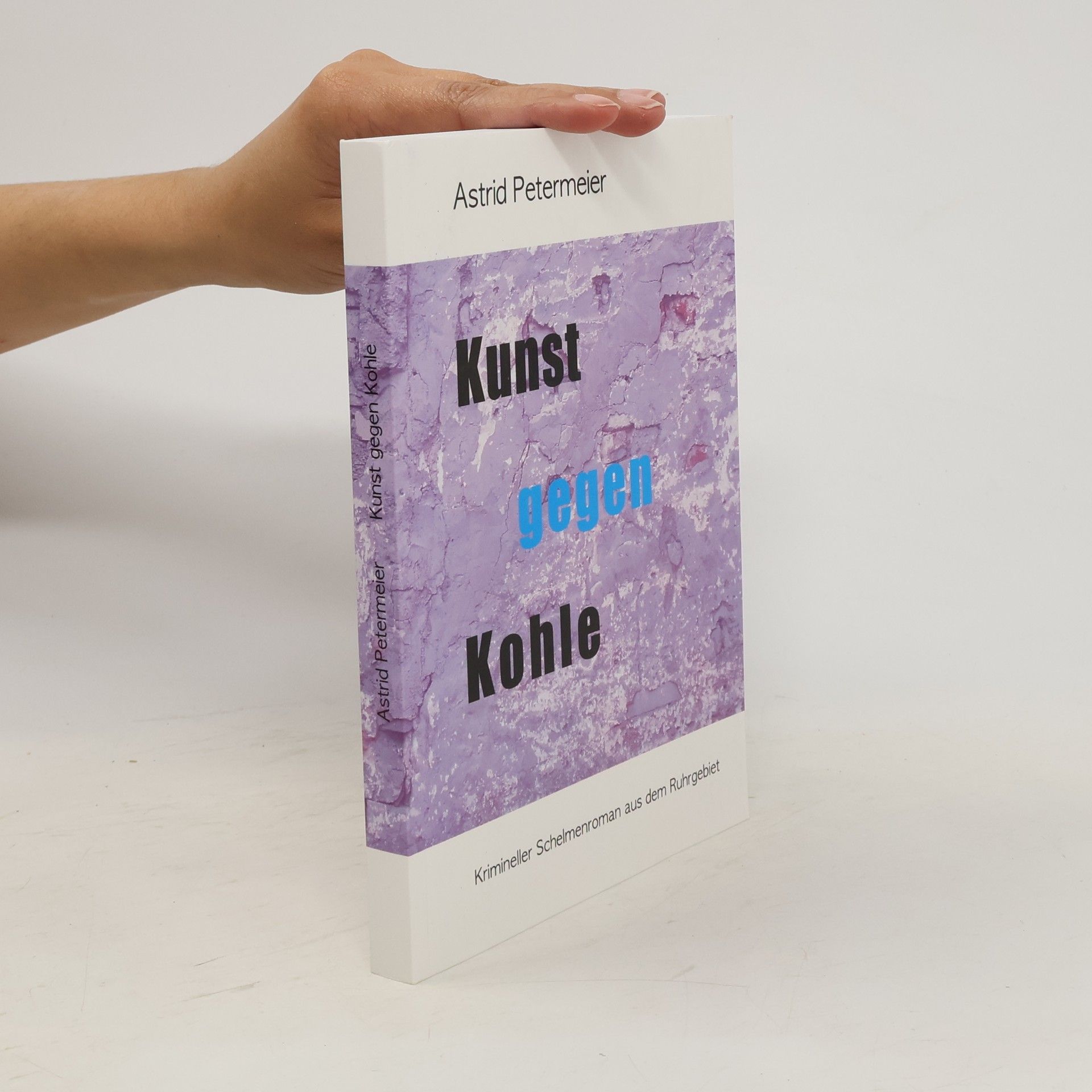 Astrid Petermeier KUNST GEGEN KOHLE. Krimineller Schelmenroman aus dem Ruhrgebiet