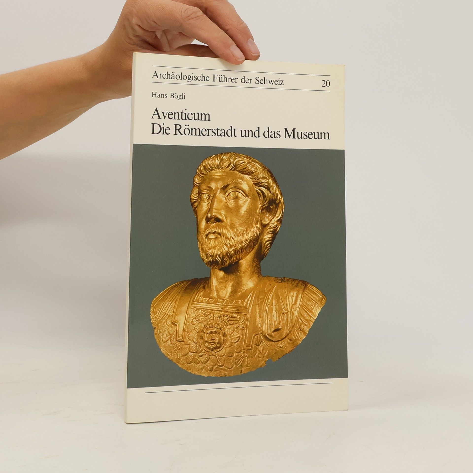 Hans Bögli Archäologische Führer der Schweiz 20. Aventicum. Die Römerstadt und das Museum