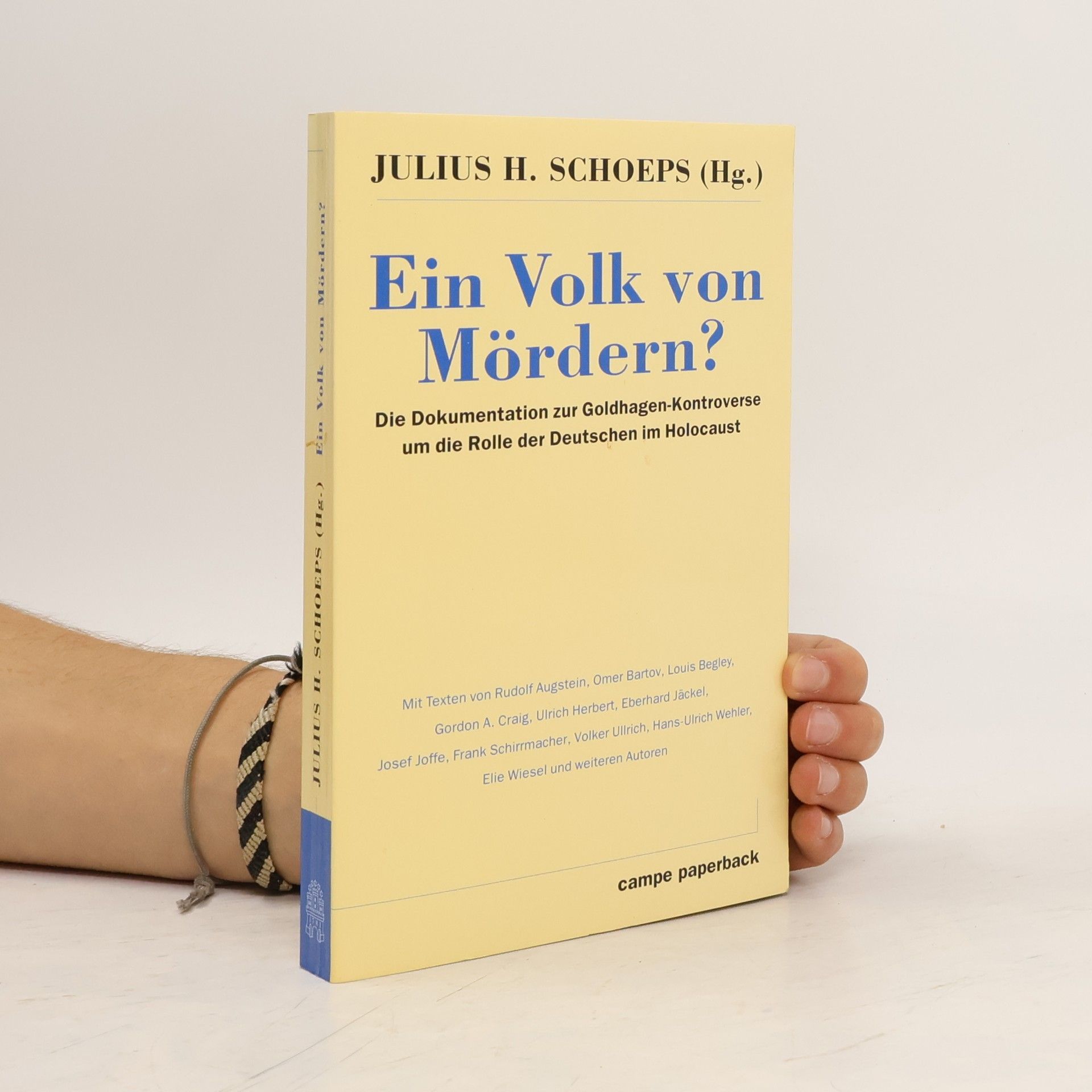 Julius H. Schoeps Ein Volk von Mördern? : die Dokumentation zur Goldhagen-Kontroverse um die Rolle der Deutschen im Holocaust
