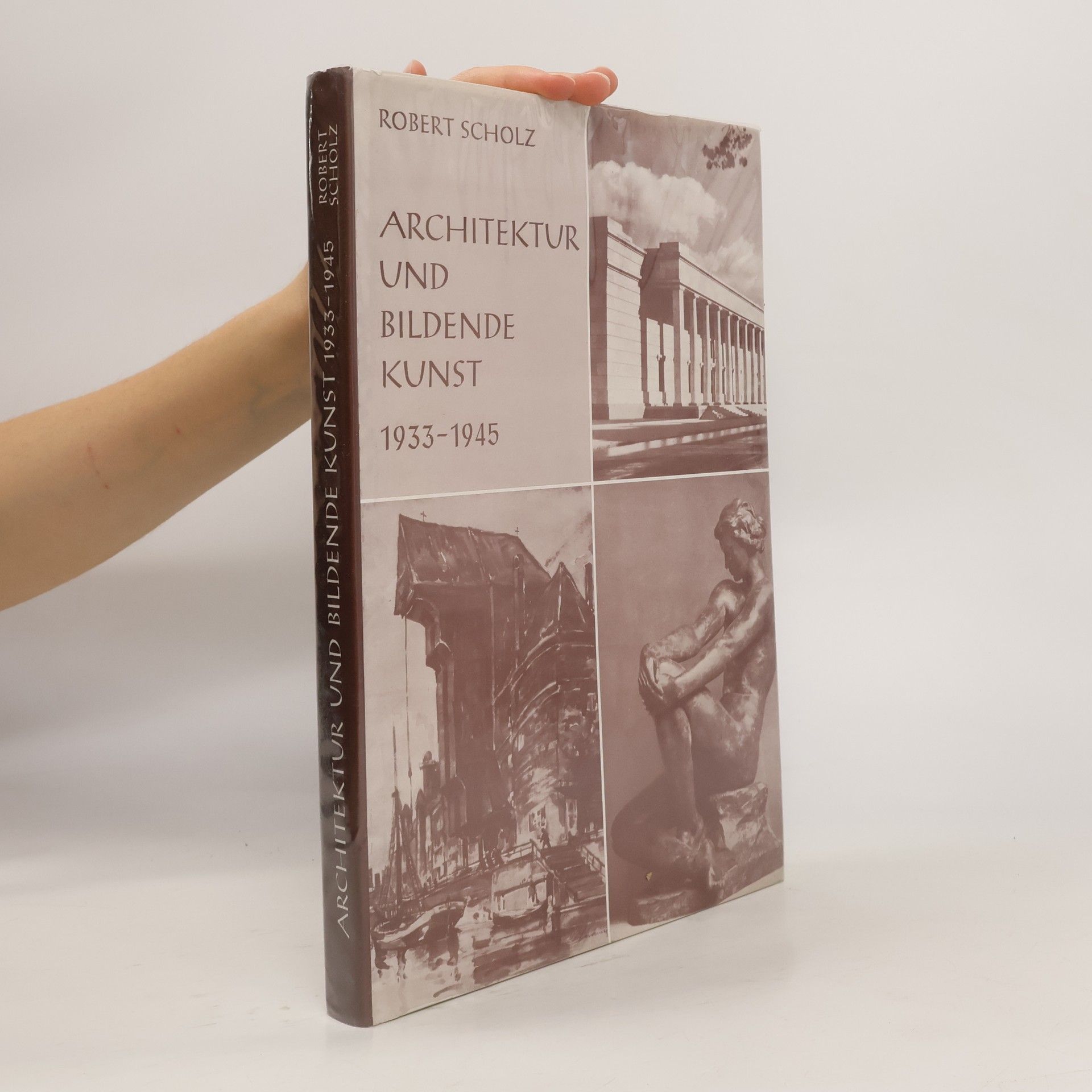 Robert Scholz Architektur und bildende Kunst 1933 - 1945 [neunzehnhundertdreiunddreissig bis neunzehnhundertfünfundvierzig]