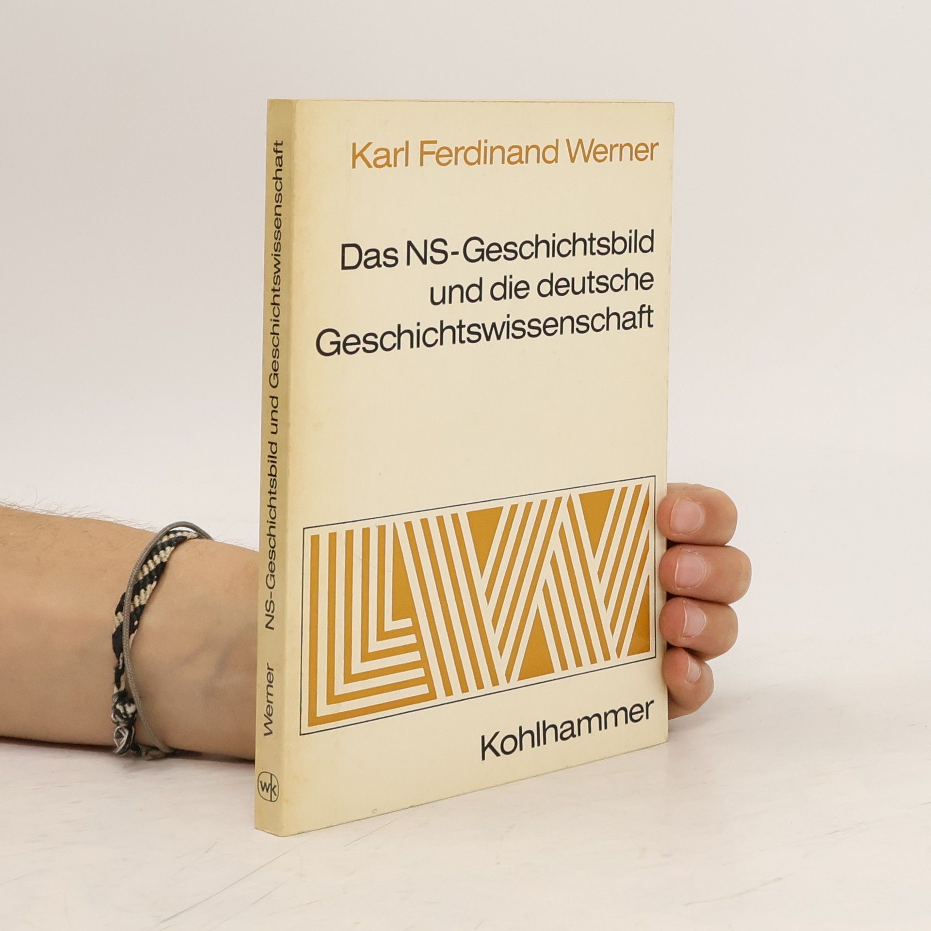 Karl Ferdinand Werner Das NS-Geschichtsbild und die deutsche Geschichtswissenschaft
