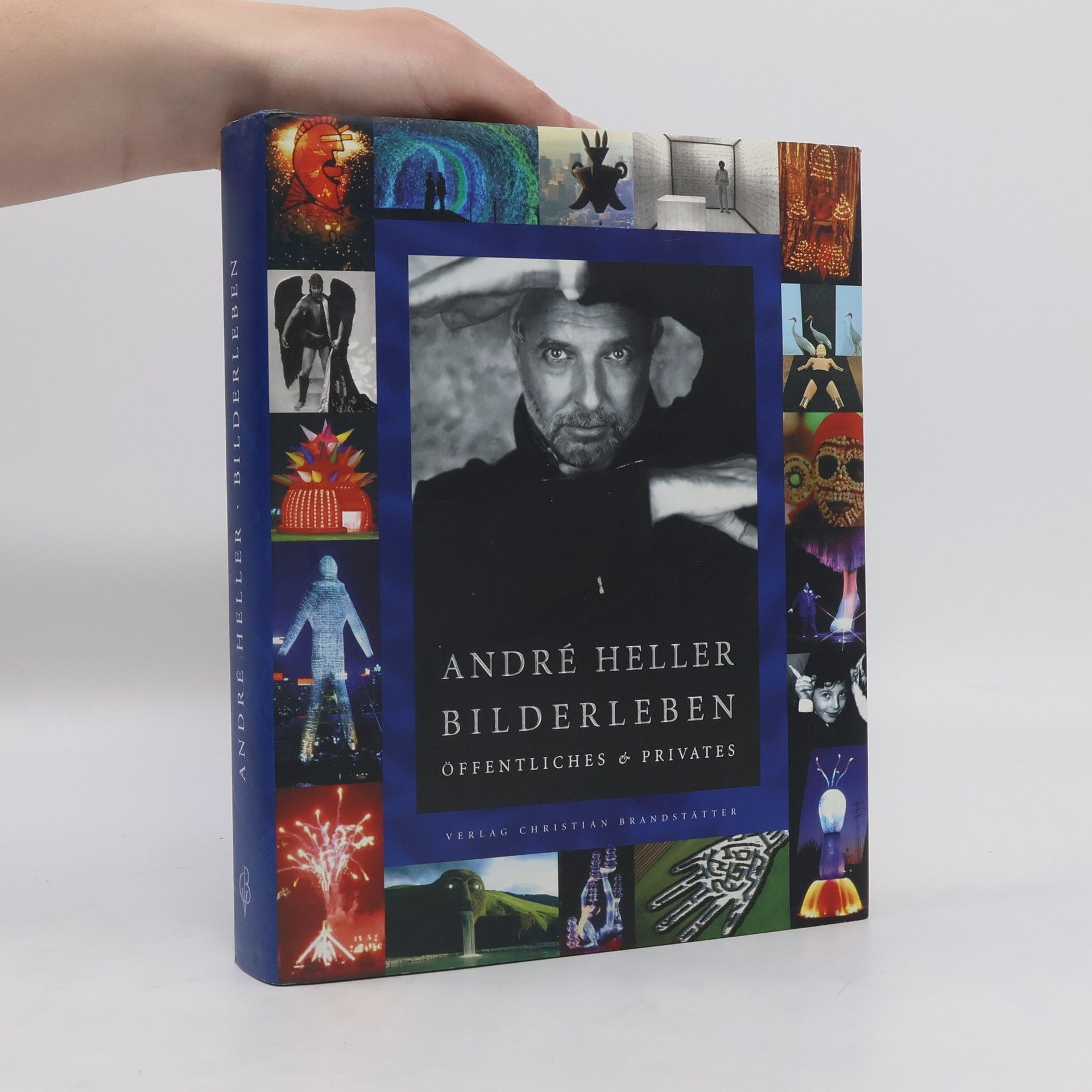 Christian Brandstätter André Heller - Bilderleben : Öffentliches & Privates ; 1947 - 2000