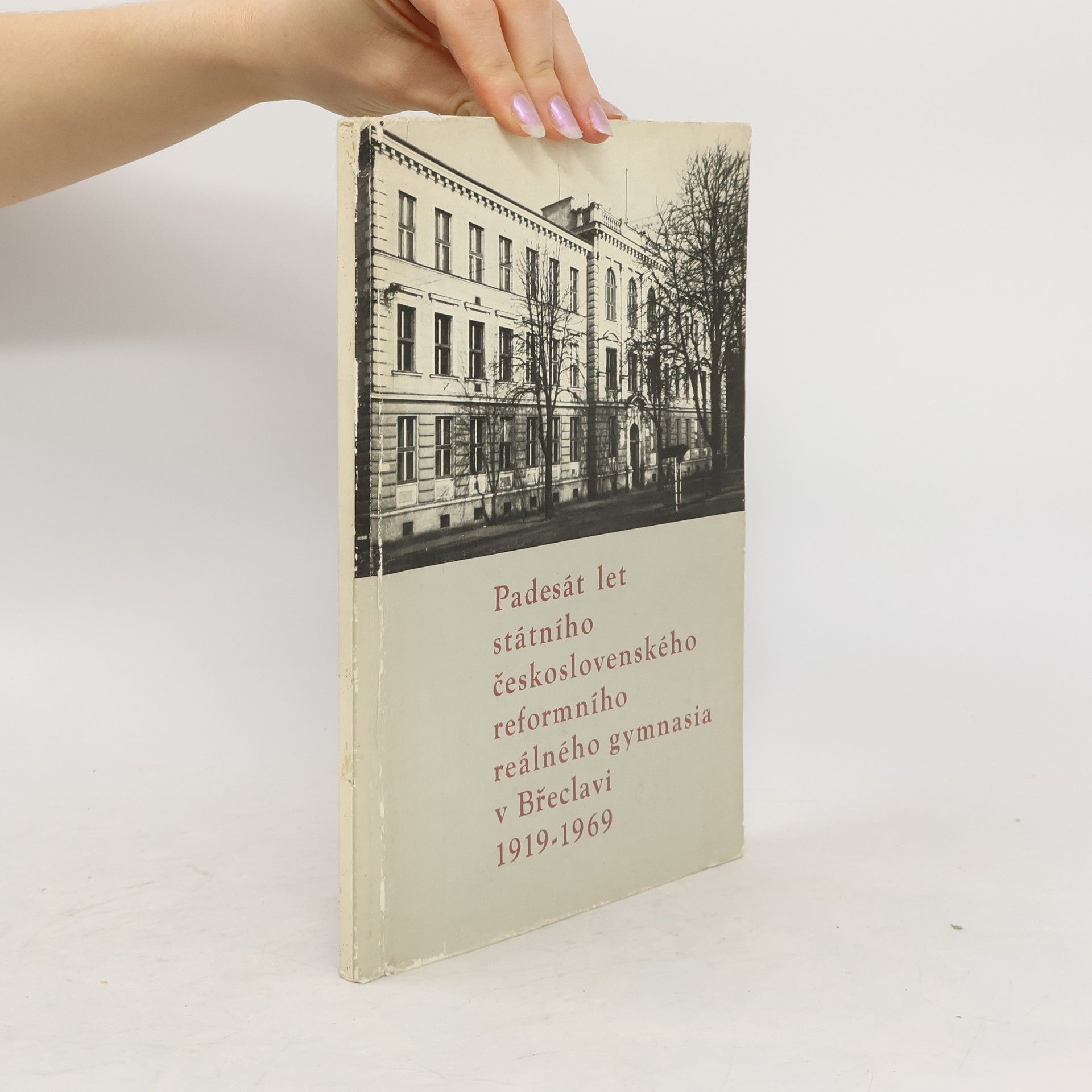 Collectif d'auteurs Padesát let státního československého reformního reálného gynmasia v Břeclavi 1919-1969