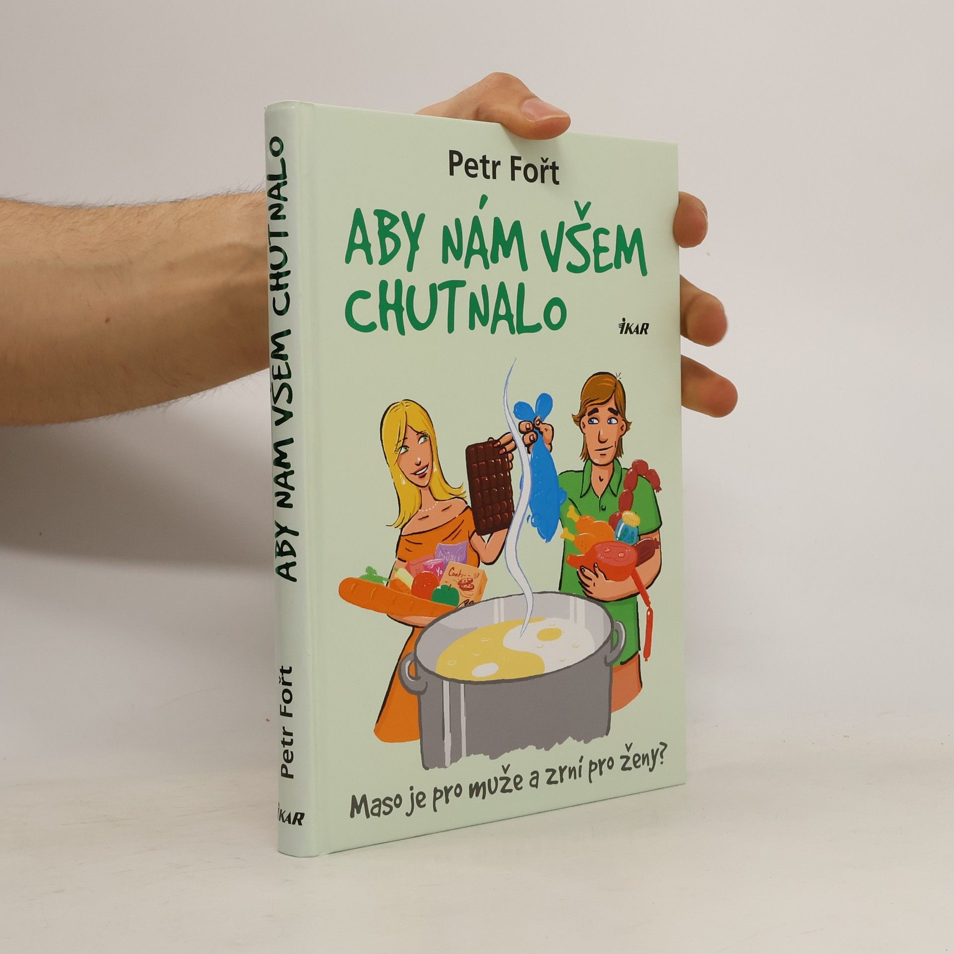 Petr Fořt Aby nám všem chutnalo. Maso je pro muže a zrní pro ženy?