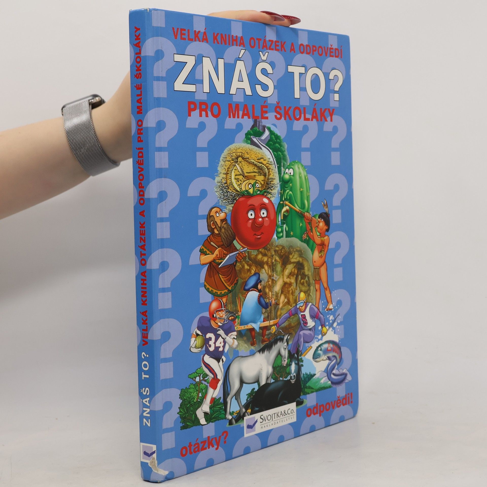 kolektiv Znáš to? : velká kniha otázek a odpovědí pro malé školáky