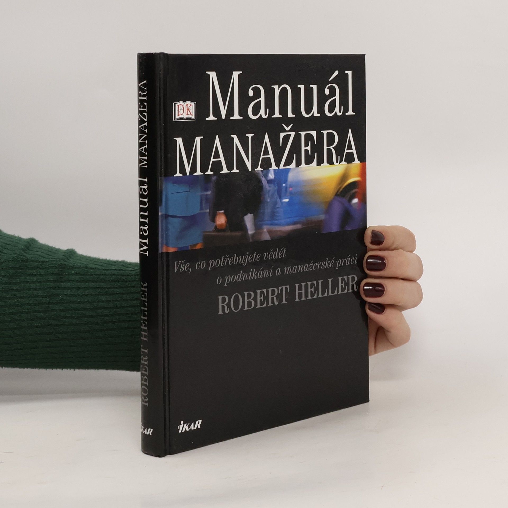 Robert Heller Manuál manažera. Vše, co potřebujete vědět o podnikání a manažerské práci