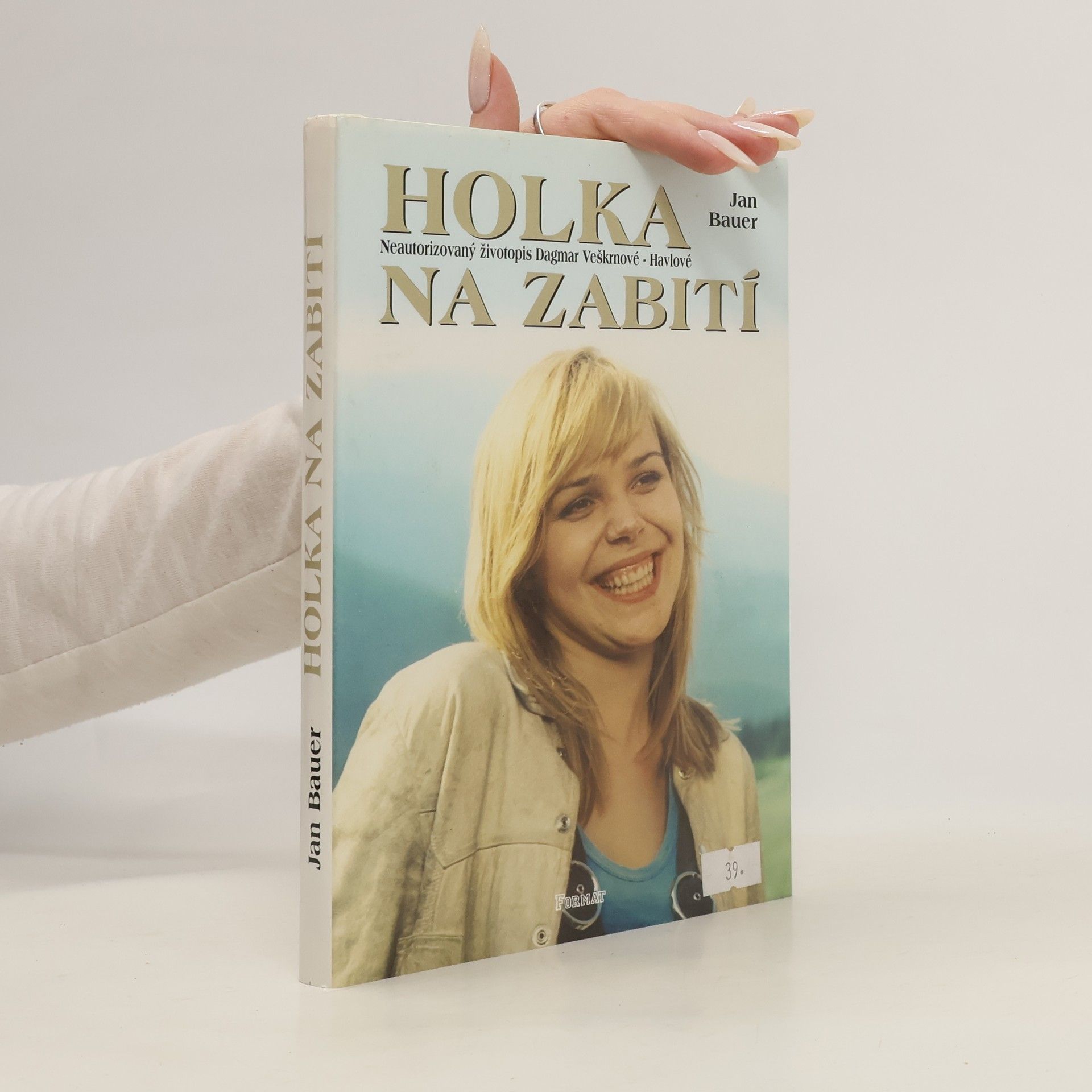 Jan Bauer Holka na zabití : neautorizovaný životopis Dagmar Veškrnové-Havlové
