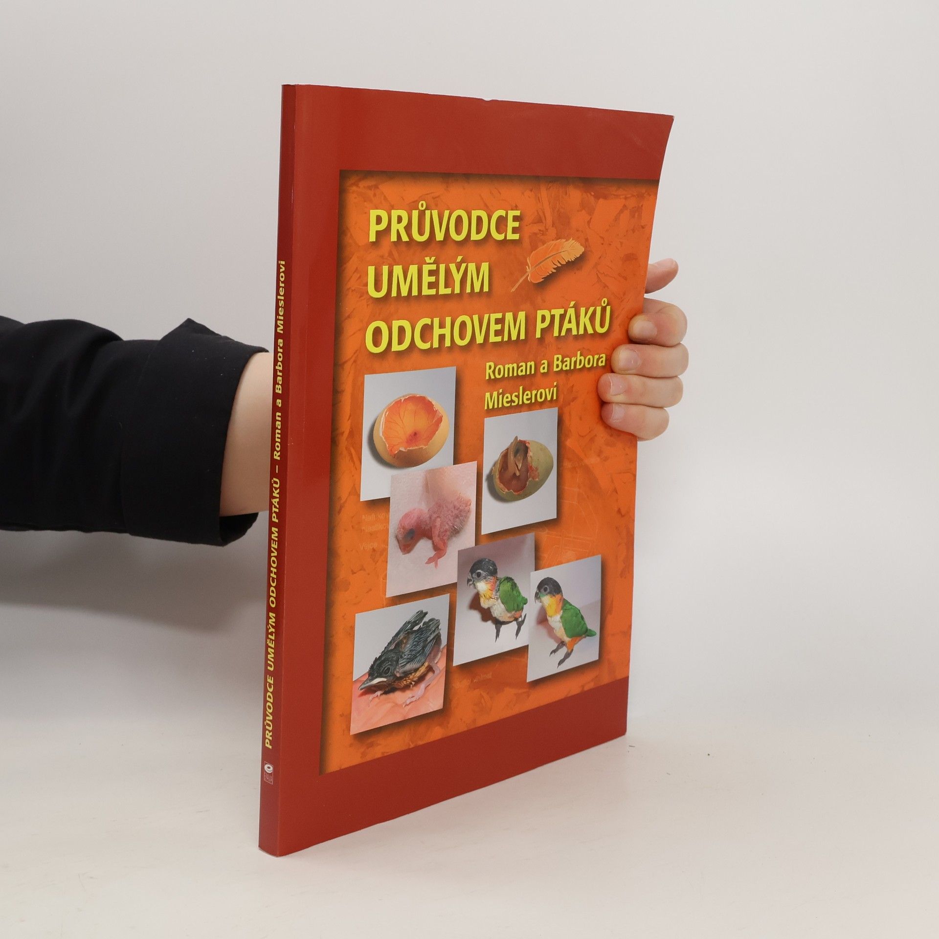 Roman Miesler Průvodce umělým odchovem ptáků