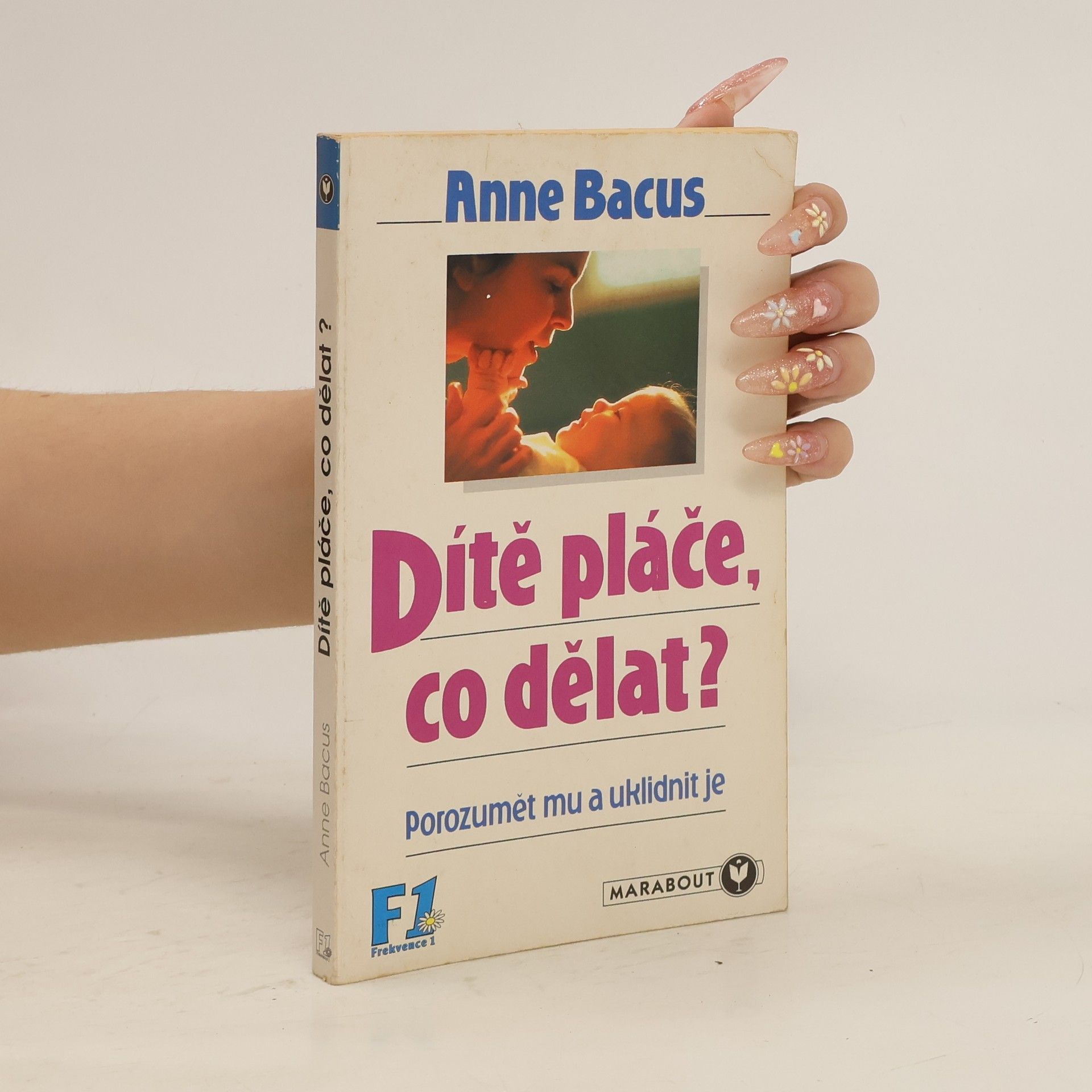 Anne Bacus-Lindroth Dítě pláče, co teď, rodiče? : (jak mu porozumět a uklidnit je)