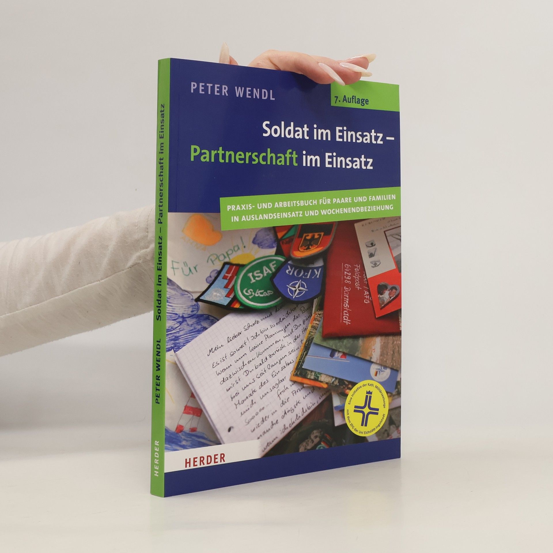 Peter Wendl Soldat im Einsatz - Partnerschaft im Einsatz. Praxis- und Arbeitsbuch für Paare und Familien in Auslandeinsatz und Wochenendbeziehung