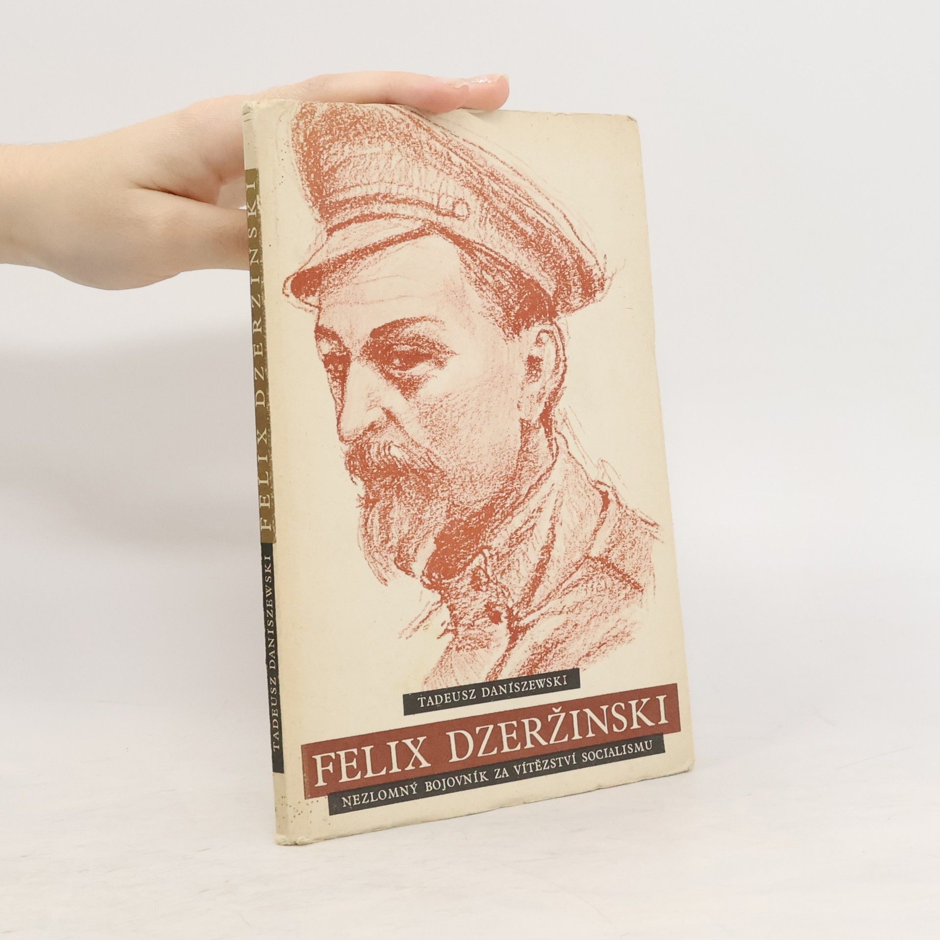 Tadeusz Daniszewski Felix Dzeržinski. Nezlomný bojovník za vítězství socialismu
