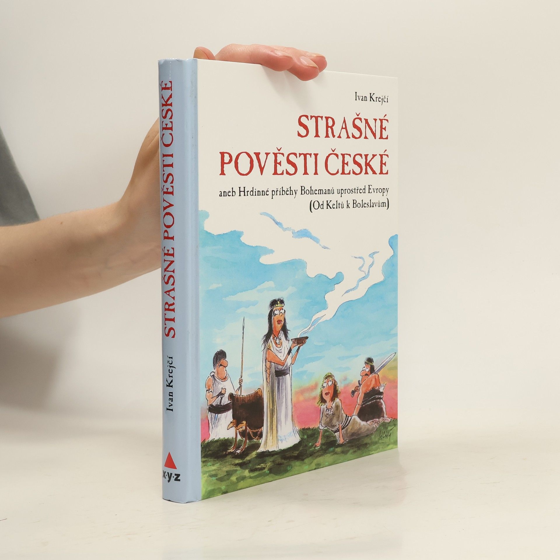 Ivan Krejčí Strašné pověsti české - Hrdinné příběhy Bohemanů uprostřed Evropy (Od Keltů k Boleslavům)