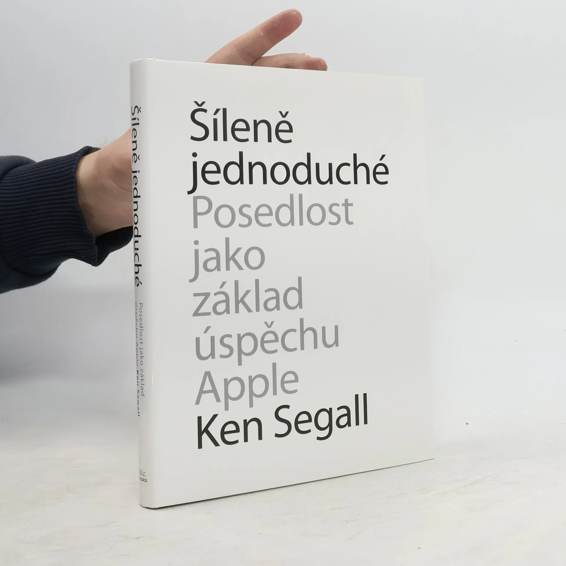 Šíleně jednoduché : posedlost, která pohání Apple k úspěchu | Kniha | pevná | Ken Segall | CS