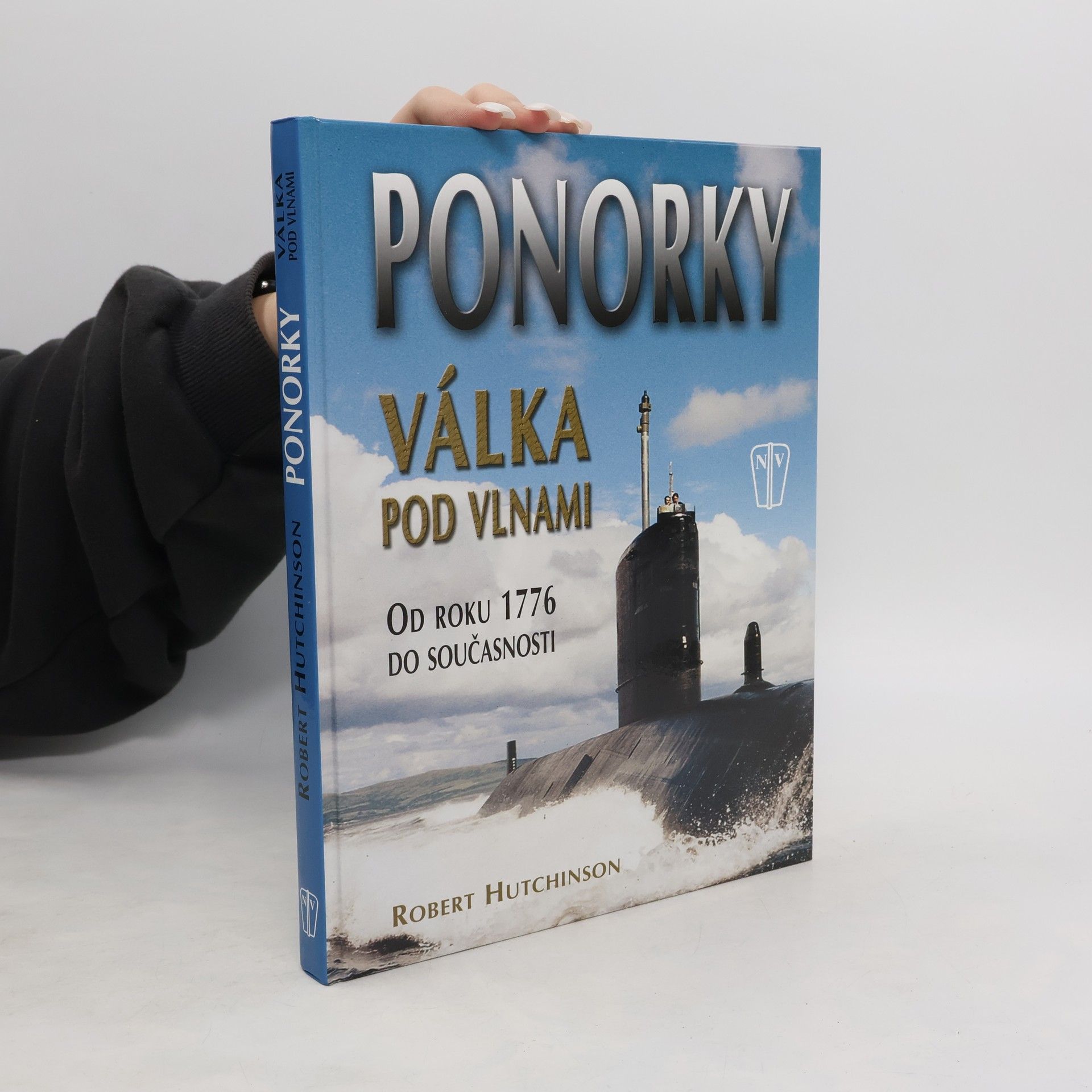 Robert Hutchinson Ponorky - Válka pod vlnami. Od roku 1776 do současnosti
