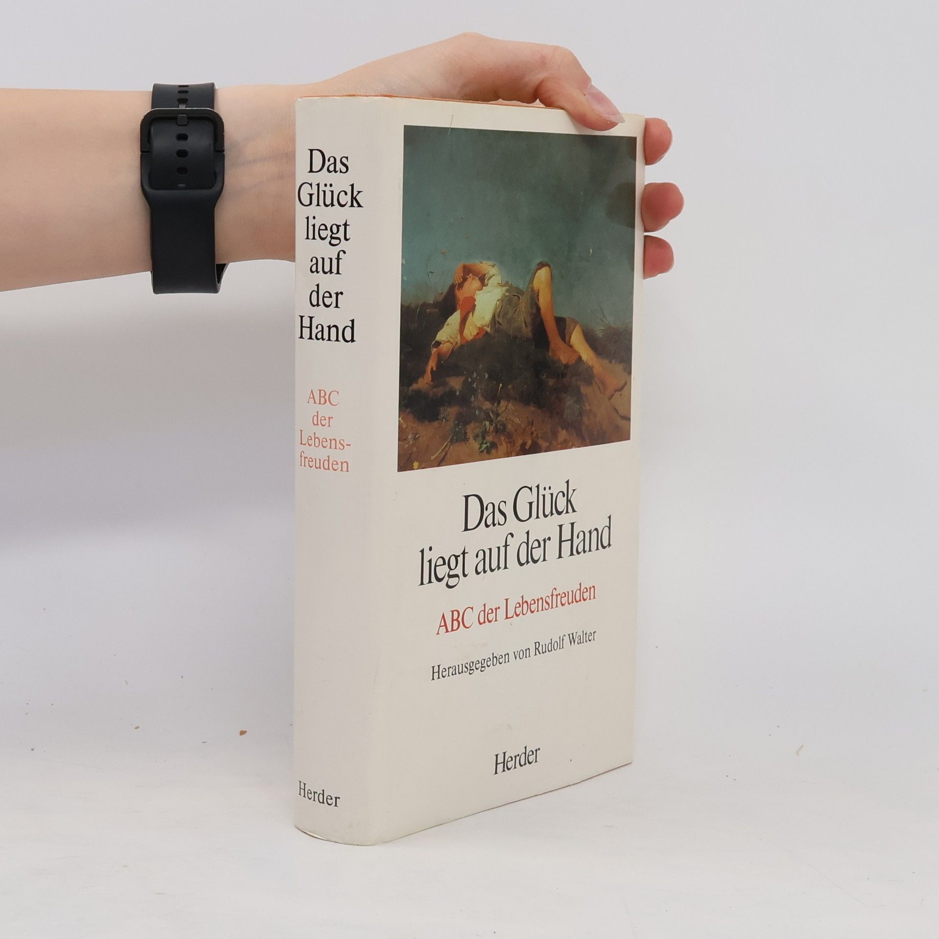 Rudolf Walter Das Glück liegt auf der Hand : ABC der Lebensfreuden