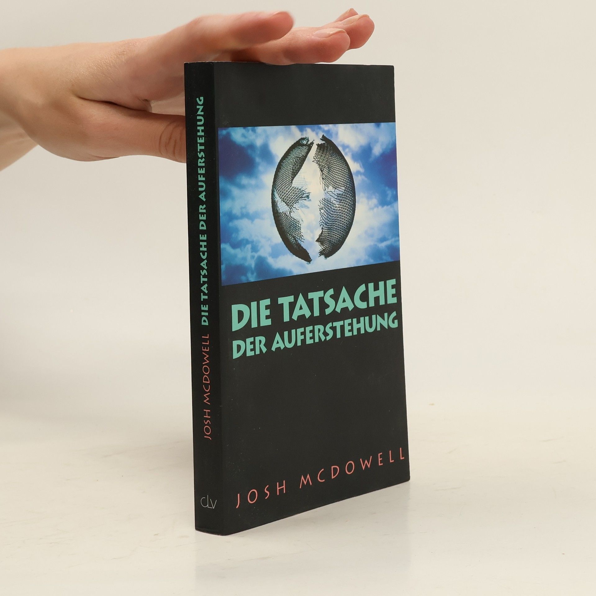 Josh McDowell Die Tatsache der Auferstehung