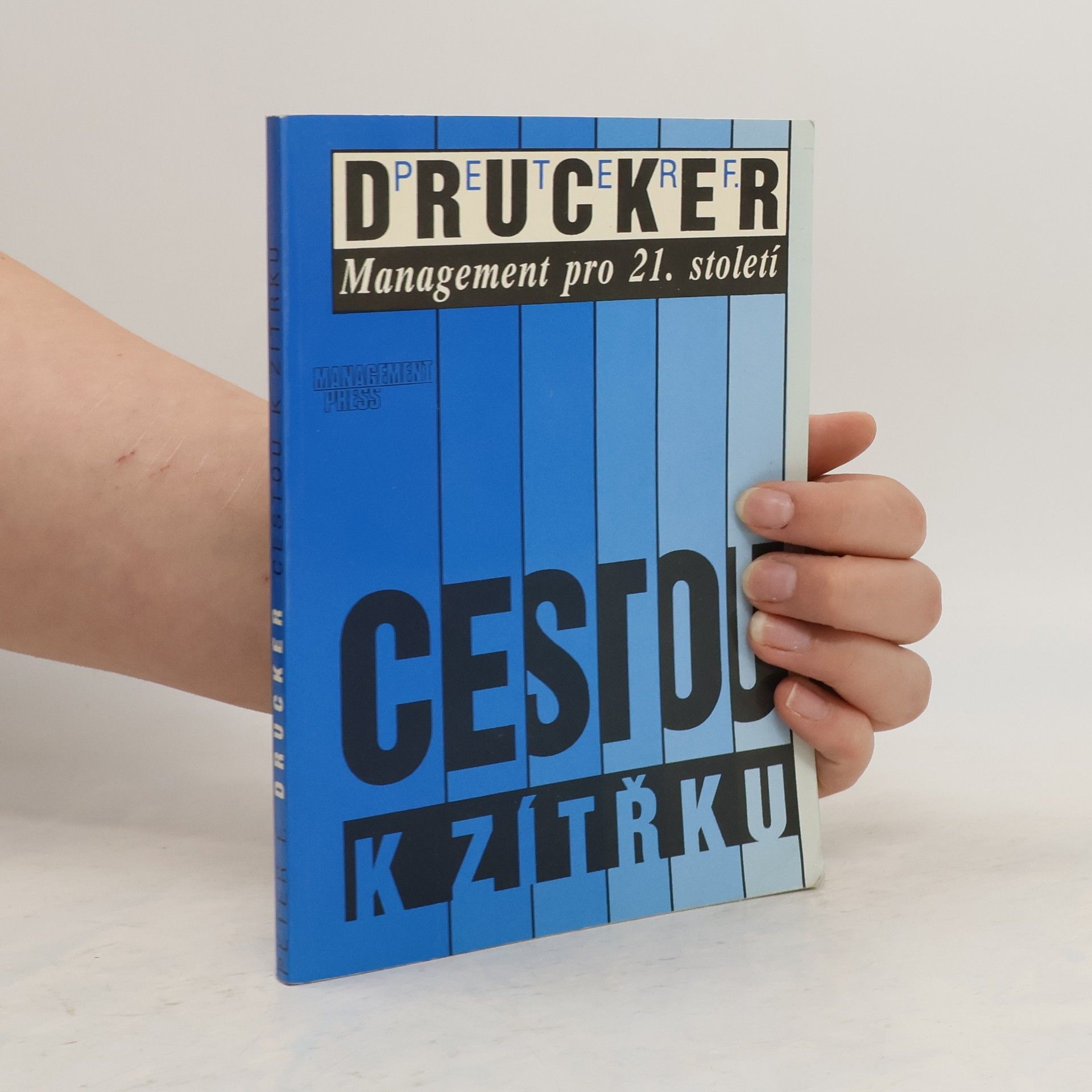 Peter Ferdinand Drucker Cestou k zítřku. Management pro 21.století