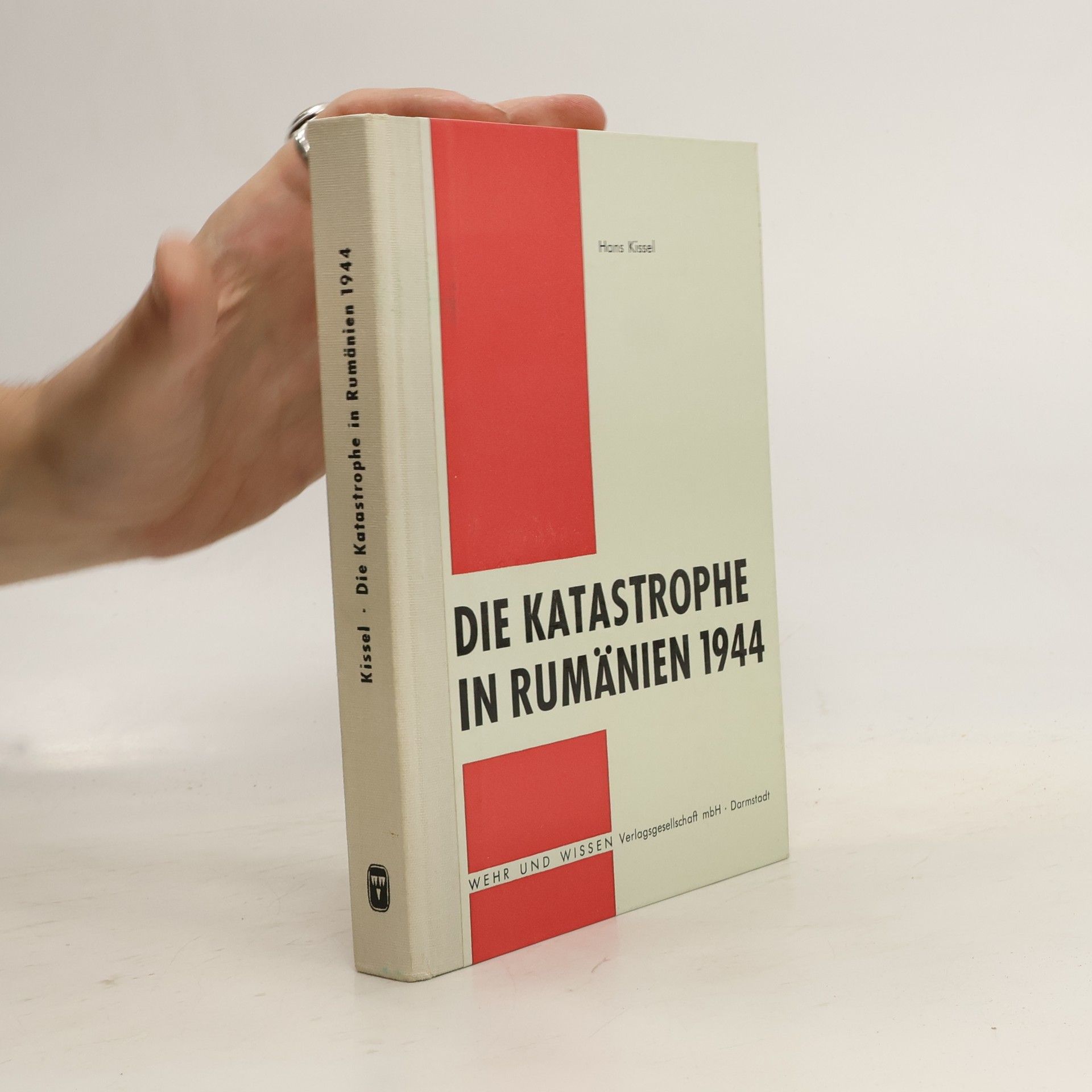 Hans Kissel Die Katastrophe in Rumänien 1944