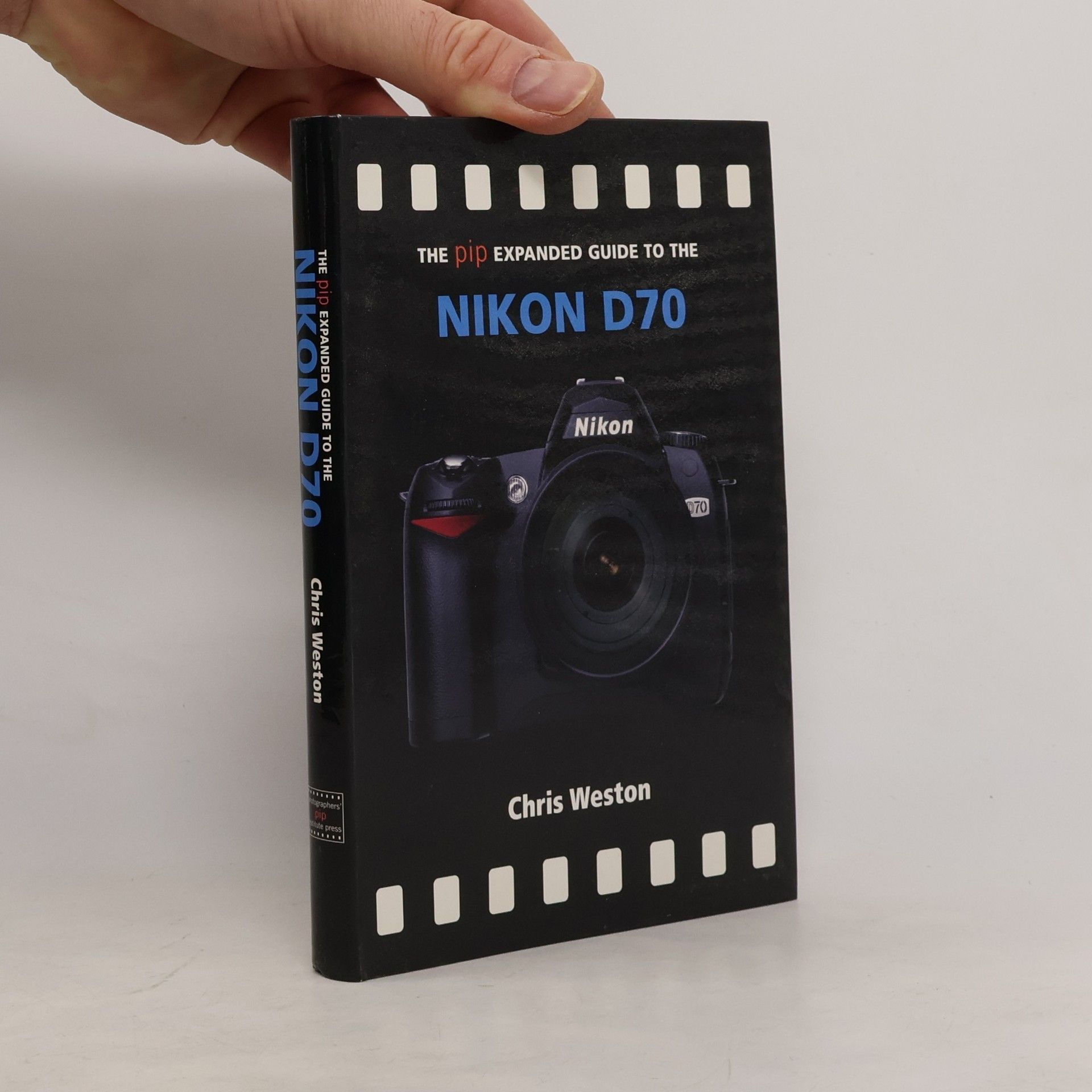 Chris Weston The PIP Expanded Guide to the Nikon D70