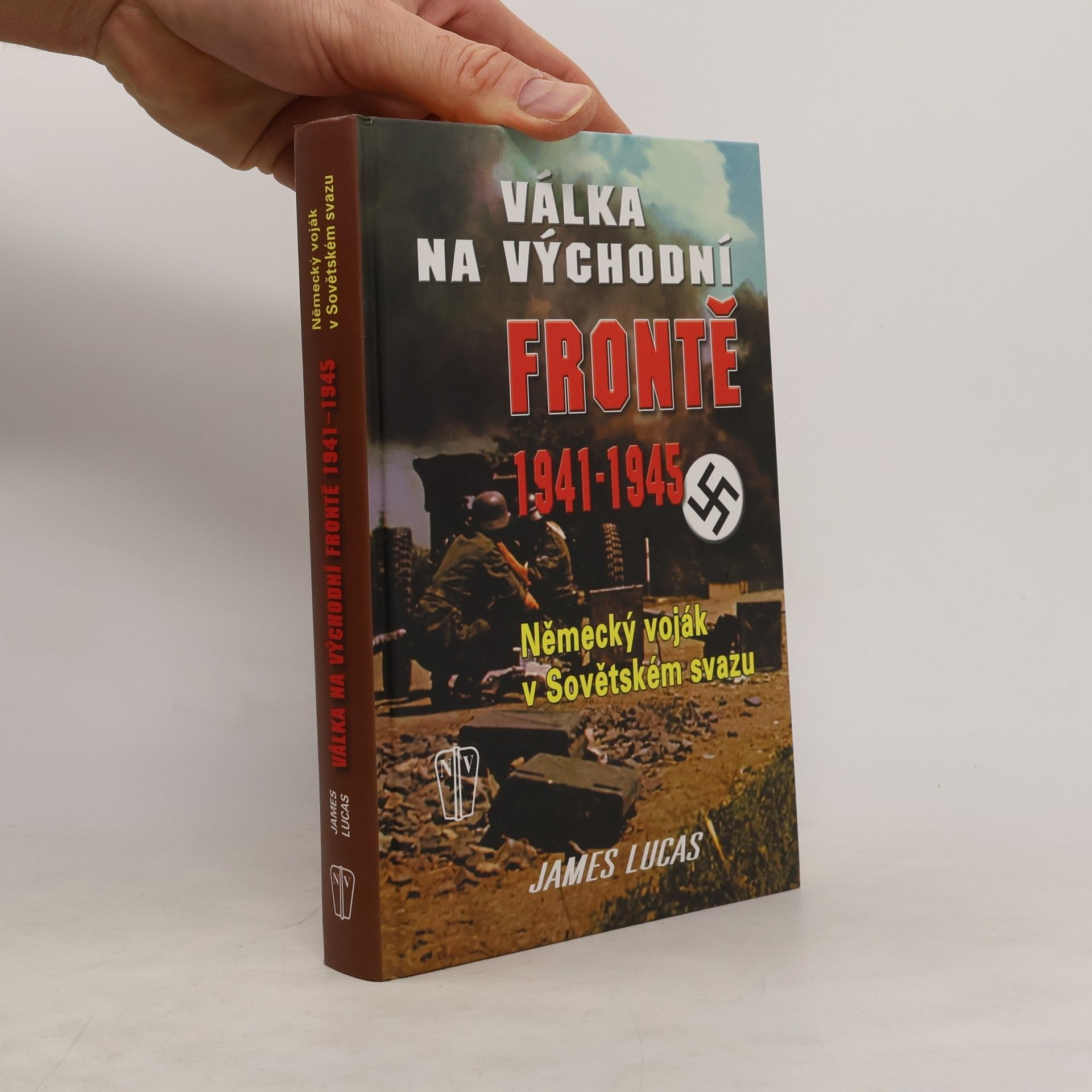 James Lucas Válka na východní frontě 1941-1945. Německý voják v Sovětském svazu