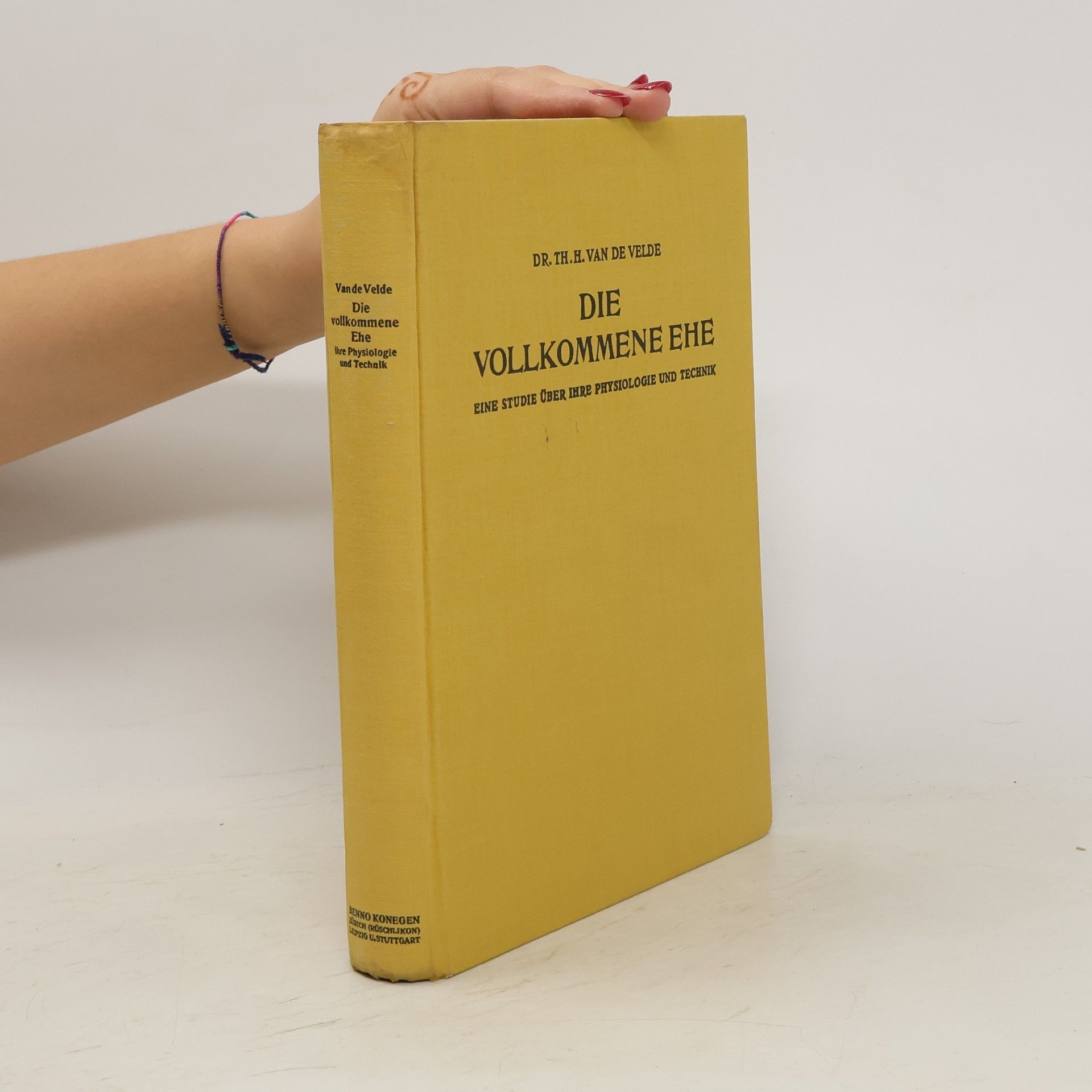 Theodor Hendrik van de Velde Die vollkommene Ehe. Eine Studie über ihre Physiologie und Technik