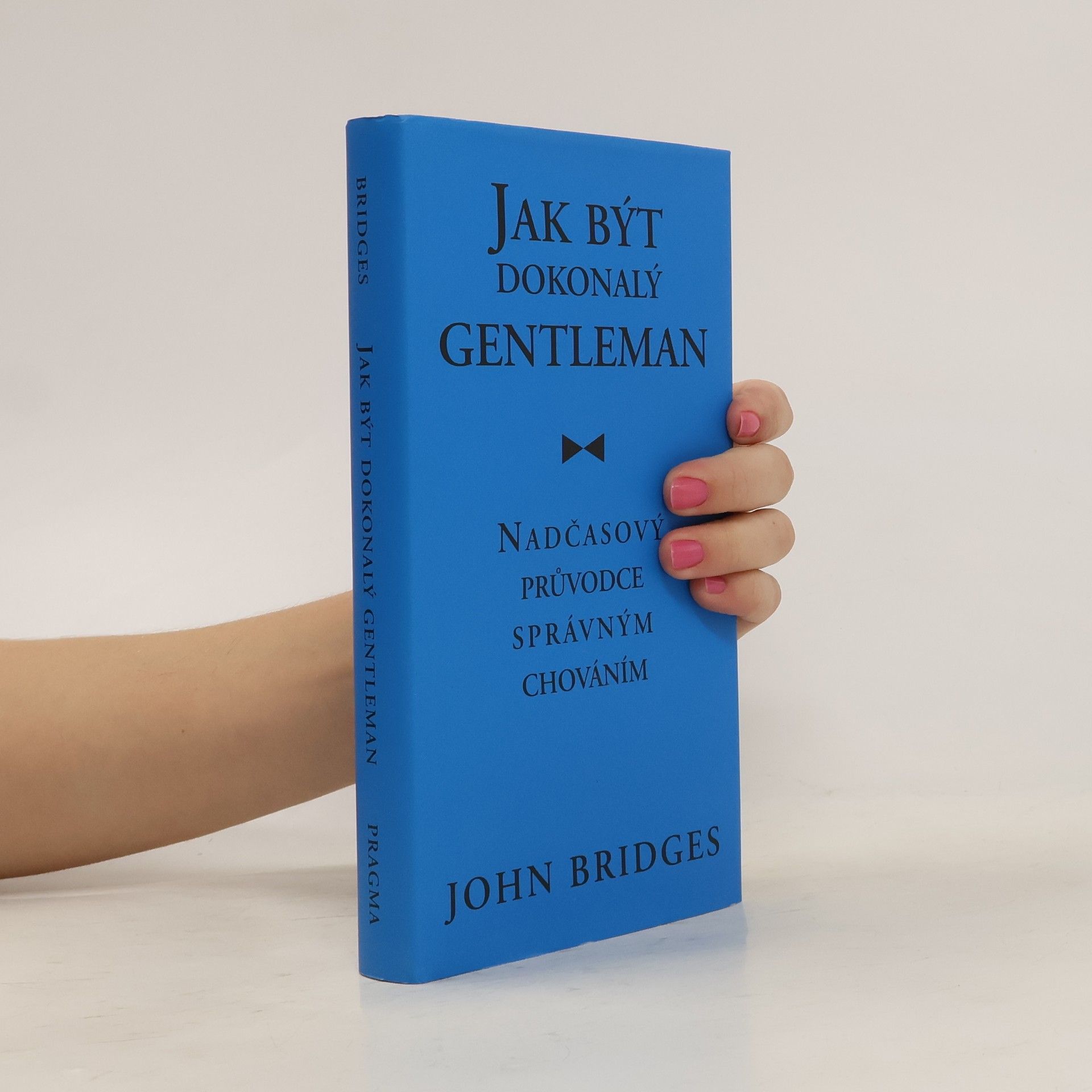 John Bridges Jak být dokonalý gentleman: Nadčasový průvodce správným chováním