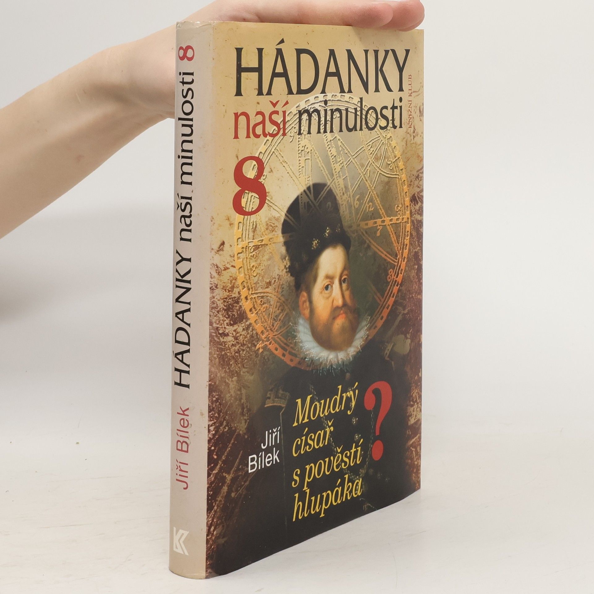 Jiří Bílek Hádanky naší minulosti 8: Moudrý císař s pověstí hlupáka