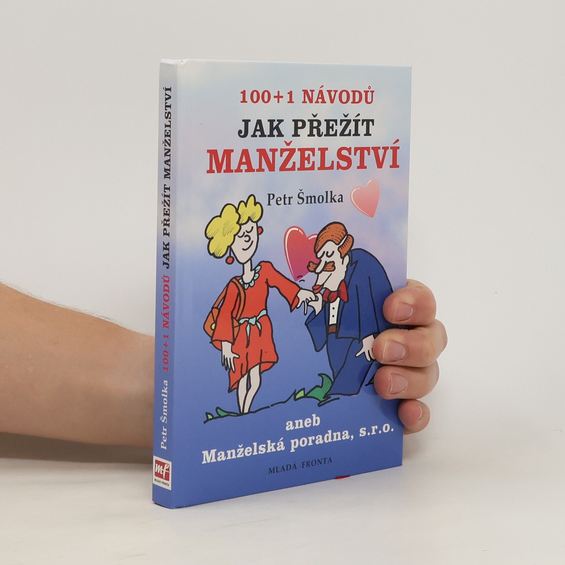 Petr Šmolka 100 + 1 návodů jak přežít manželství, aneb, Manželská poradna, s.r.o