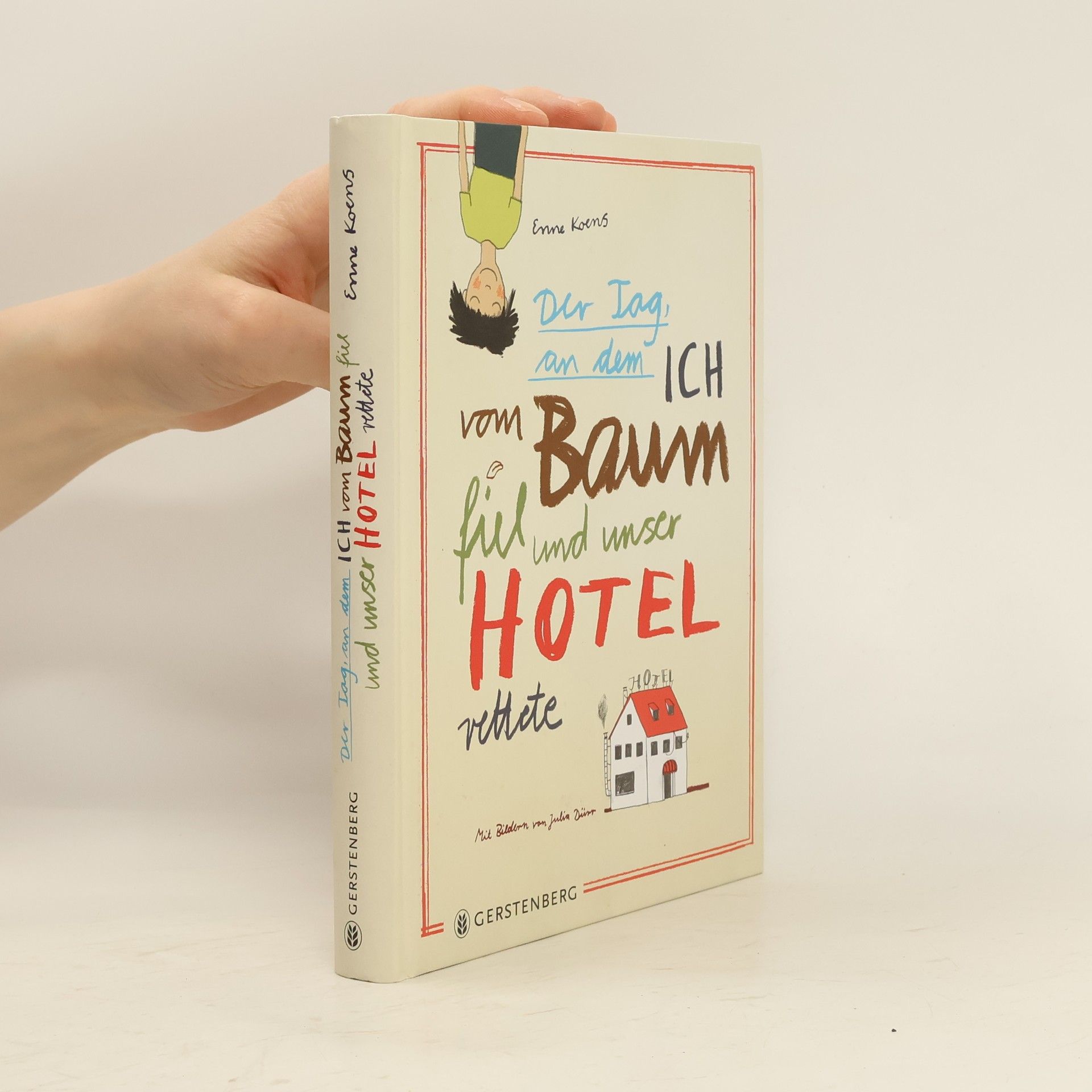 Enne Koens Der Tag, an dem ich vom Baum fiel und unser Hotel rettete