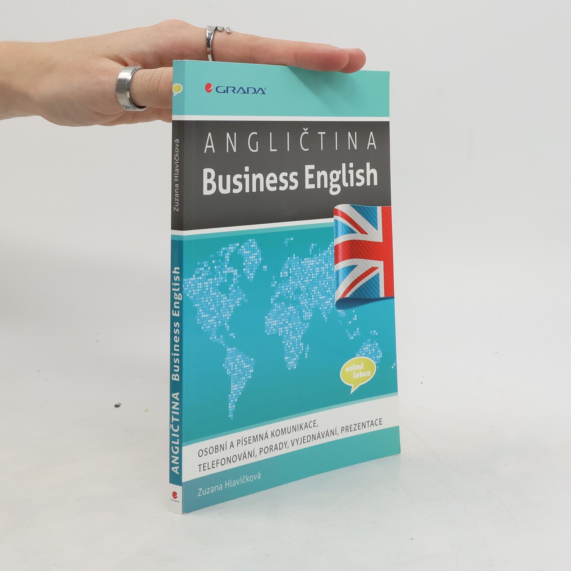 Zuzana Hlavičková Angličtina - Business English : osobní a písemná komunikace, telefonování, porady, vyjednávání, prezentace