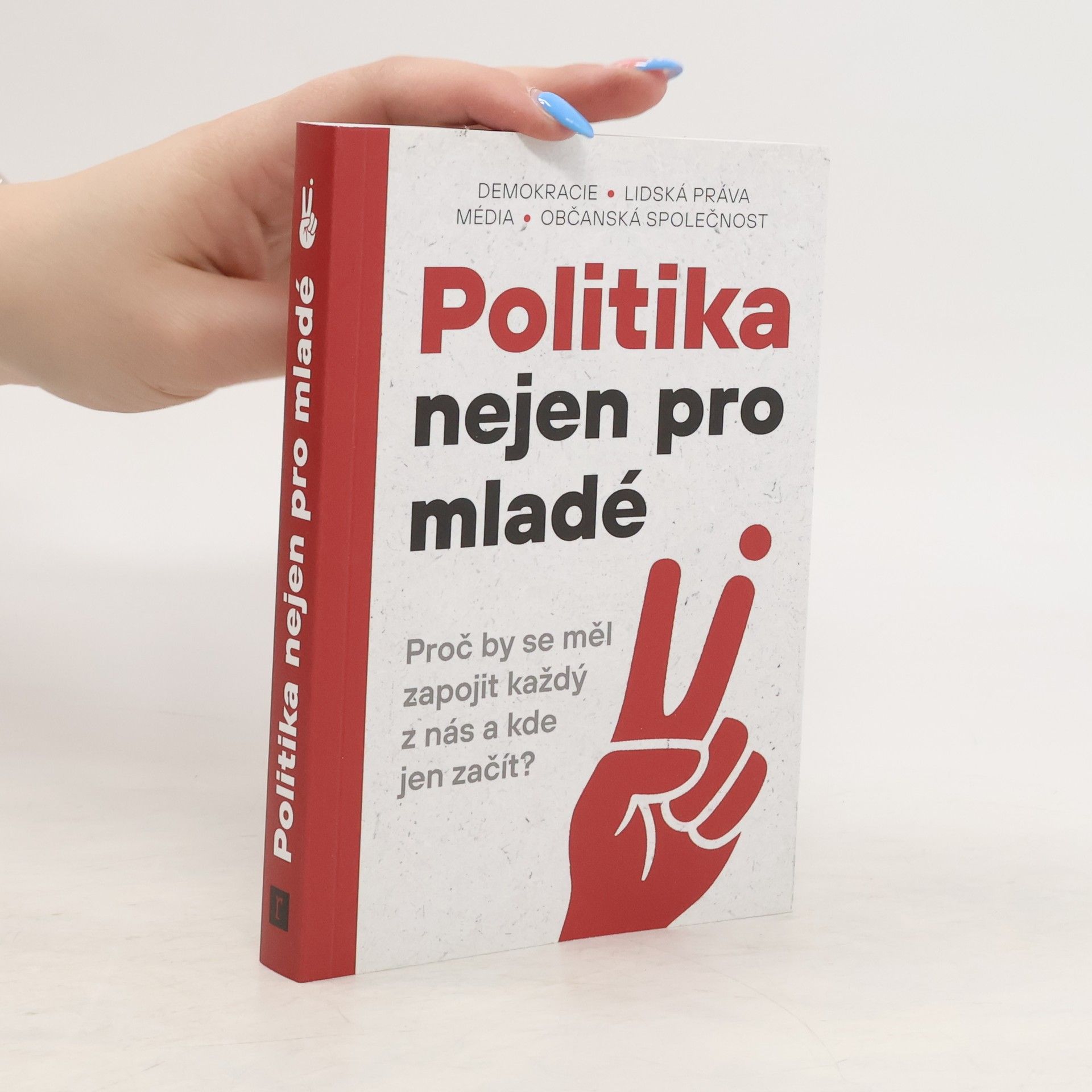 kolektiv Politika nejen pro mladé : Proč by se měl zapojit každý z nás a kde jen začít?