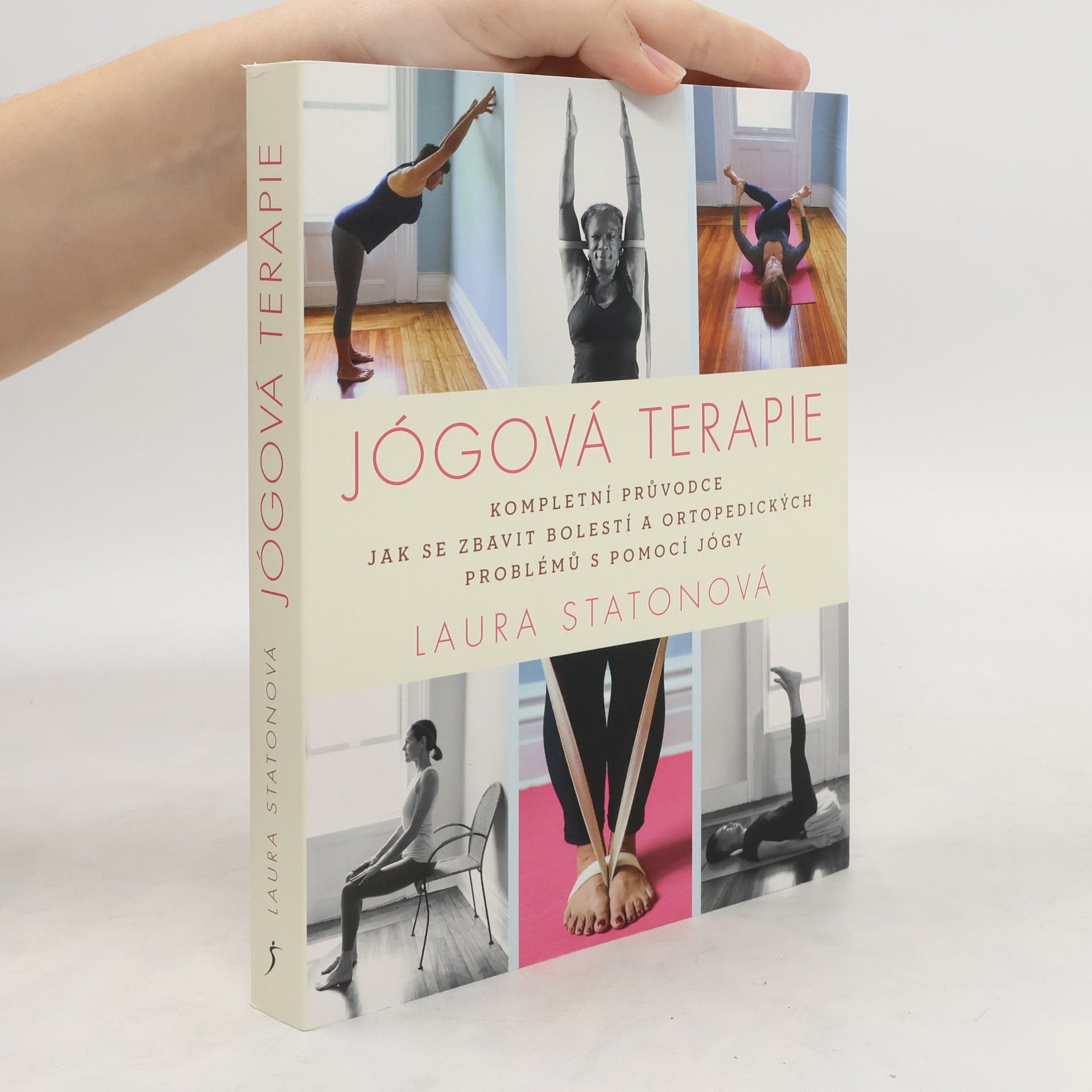 Laura Staton Jógová terapie : kompletní průvodce jak se zbavit bolestí a ortopedických problémů s pomocí jógy
