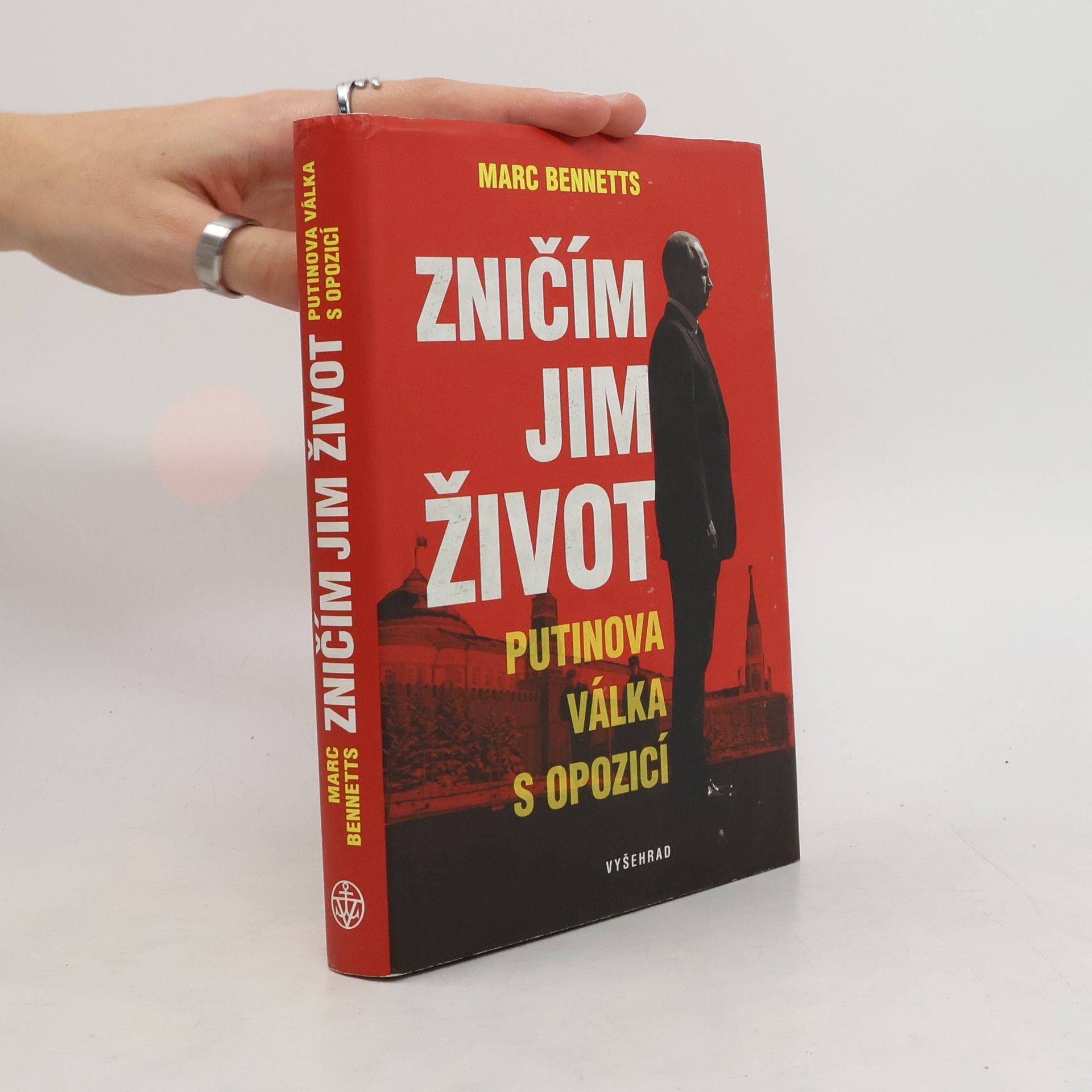 Marc Bennetts Zničím jim život - Putinova válka s opozicí