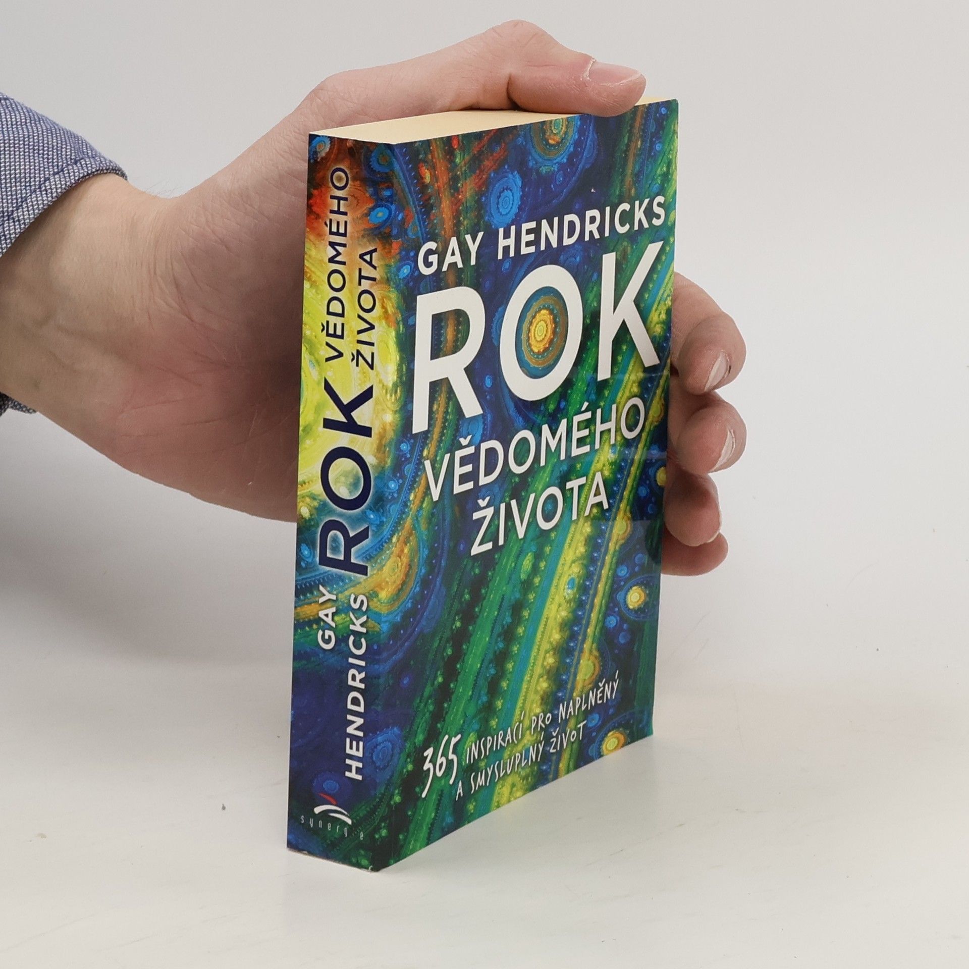 Gay Hendricks Rok vědomého života : 365 inspirací pro naplněný a smysluplný život