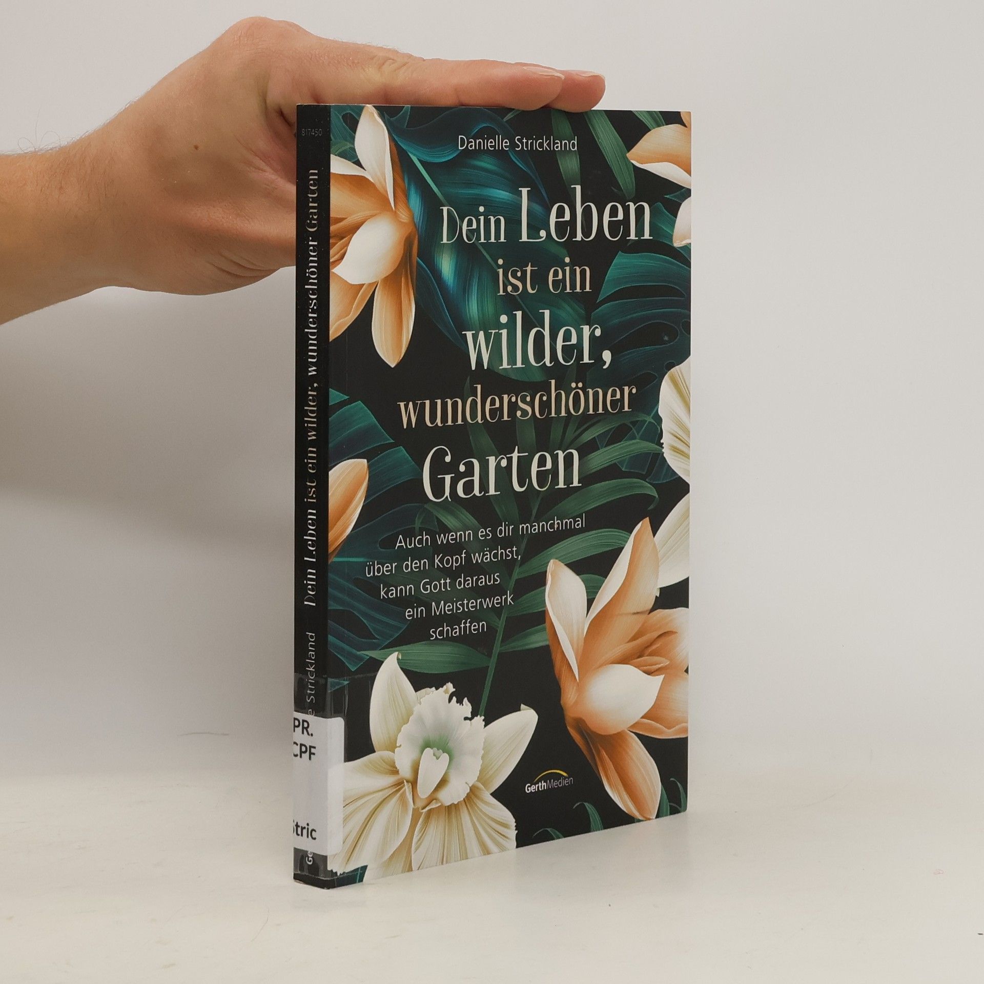 Danielle Strickland Dein Leben ist ein wilder, wunderschöner Garten. Auch wenn es dir manchmal über den Kopf wächst, kann Gott daraus ein Meisterwerk schaffen.