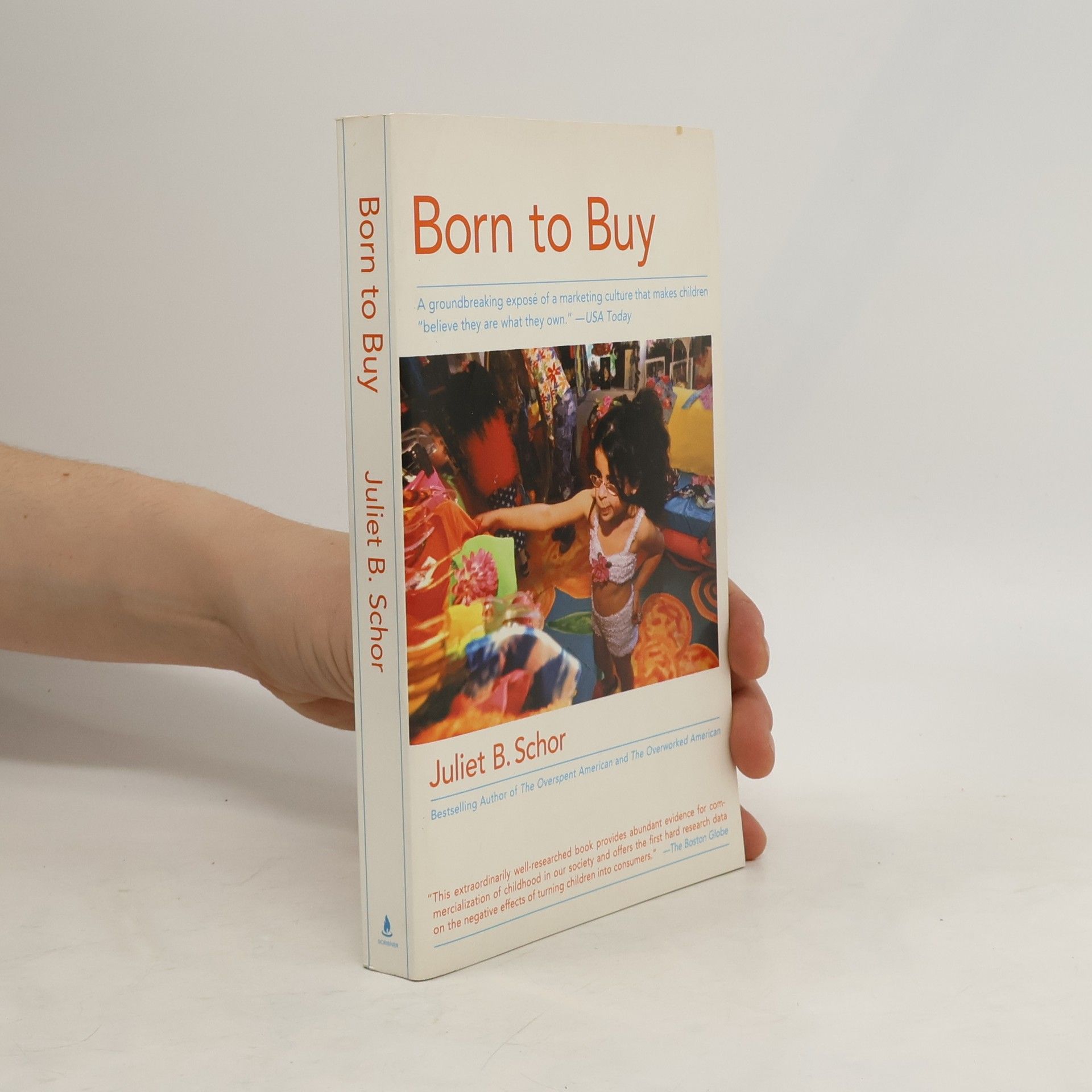 Juliet Schor Born to Buy: A Groundbreaking Exposé of a Marketing Culture That Makes Children Believe They Are What They Own. (USA Today)