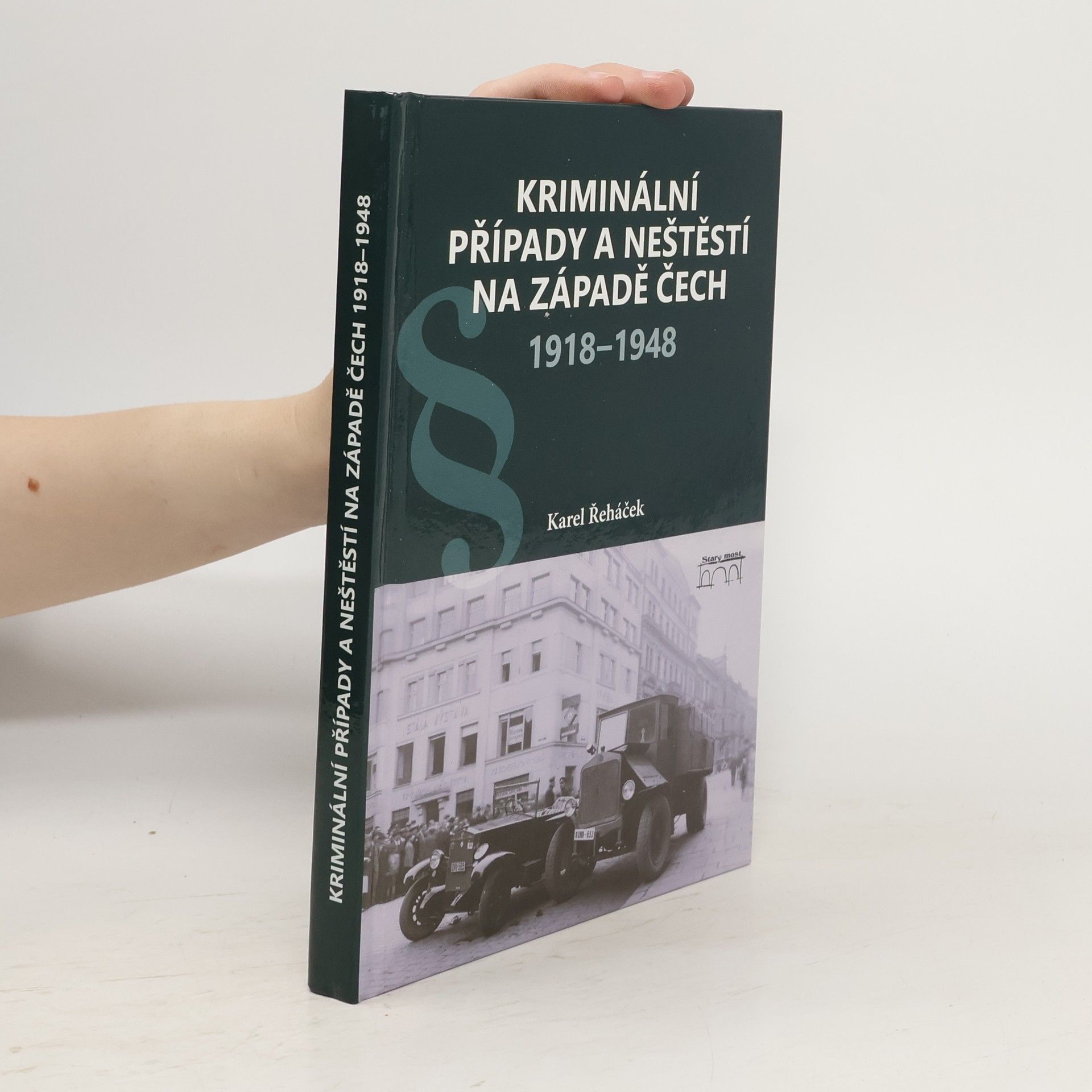Karel Řeháček Kriminální případy a neštěstí na západě Čech. 1918-1948